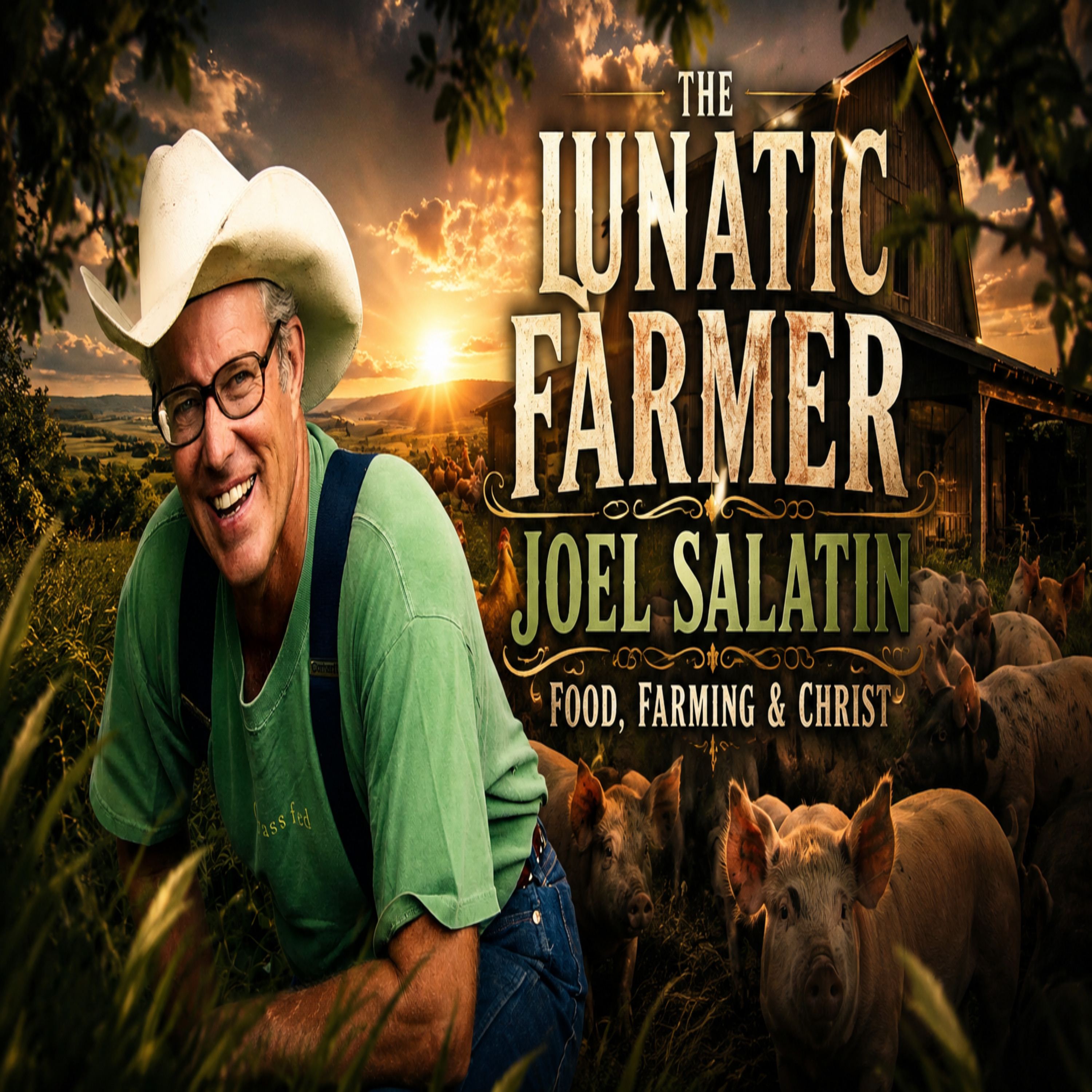 The Lunatic Farmer Joel Salatin: Food, Farming & Christ episode artwork