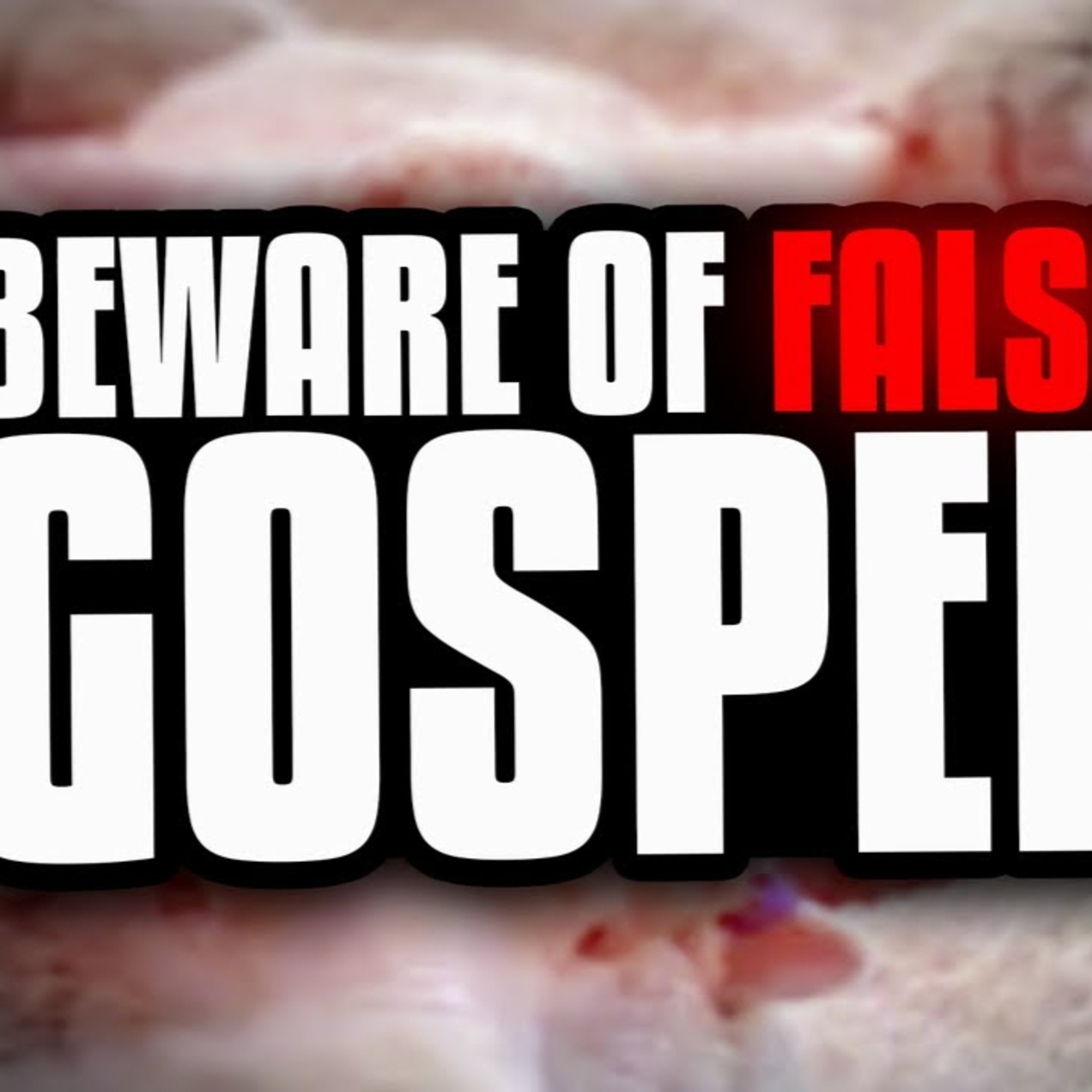 Are You Believing A False Gospel?