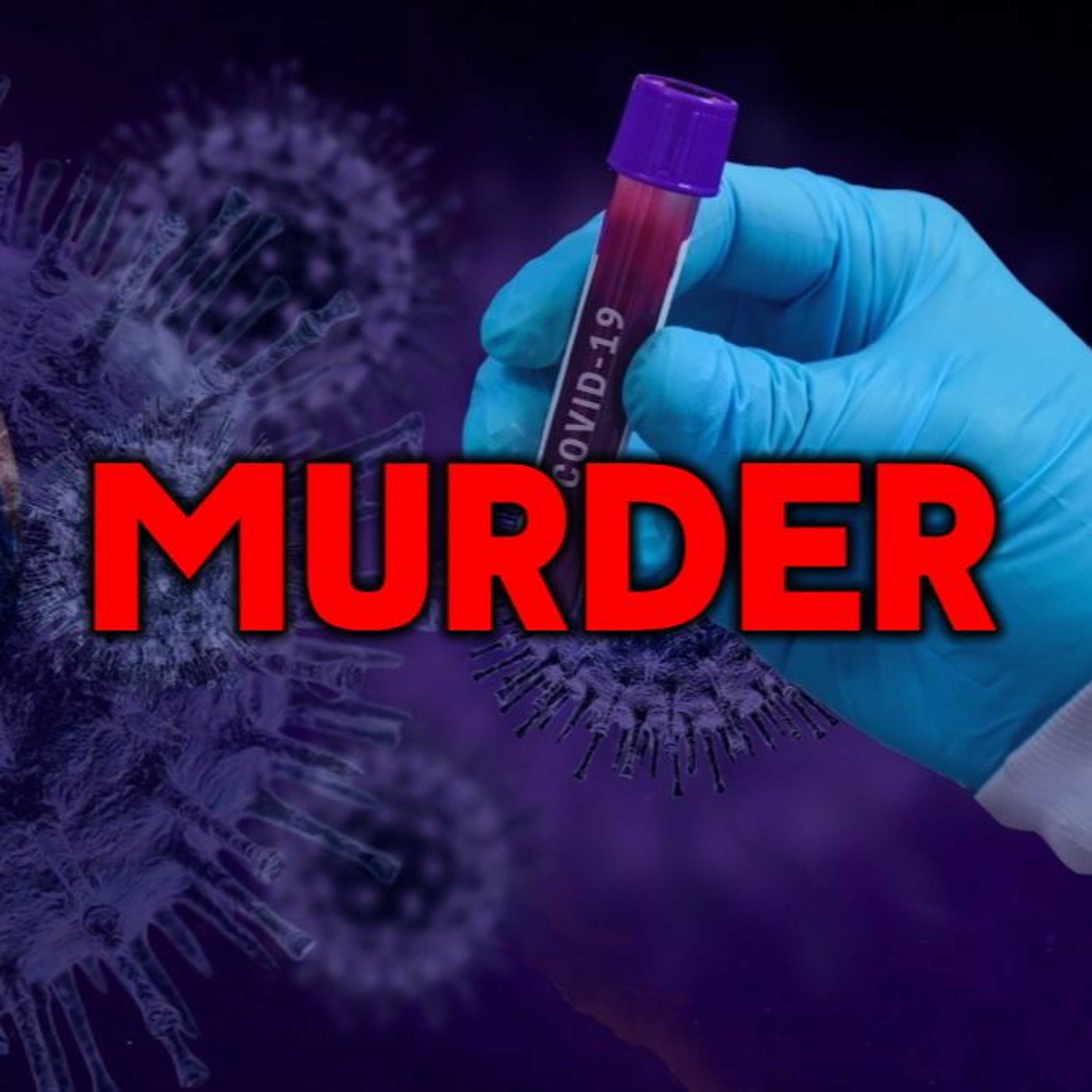 Murder In The Name Of COVID-19 & The Bill Gates Vaccine