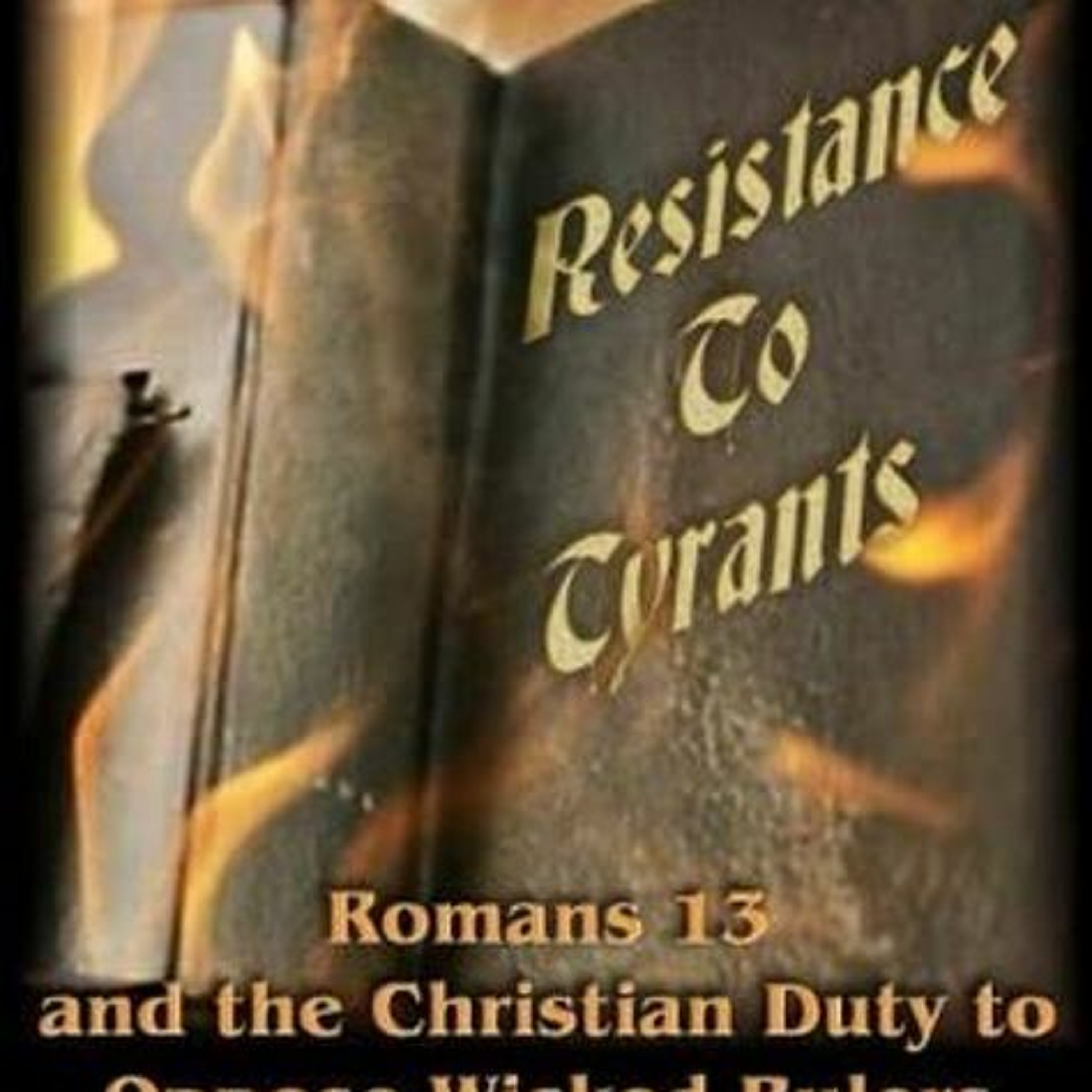 Resistance To Tyrants:  Are Men Really Supposed To Submit To Lawlessness?