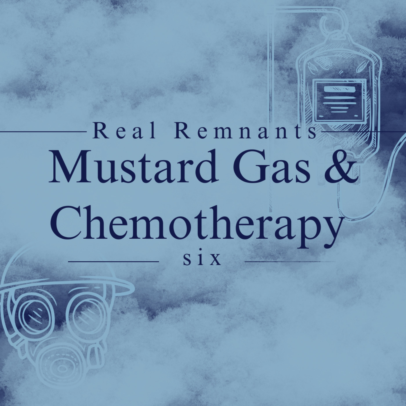 Real Remnants 6: Mustard Gas & Chemotherapy