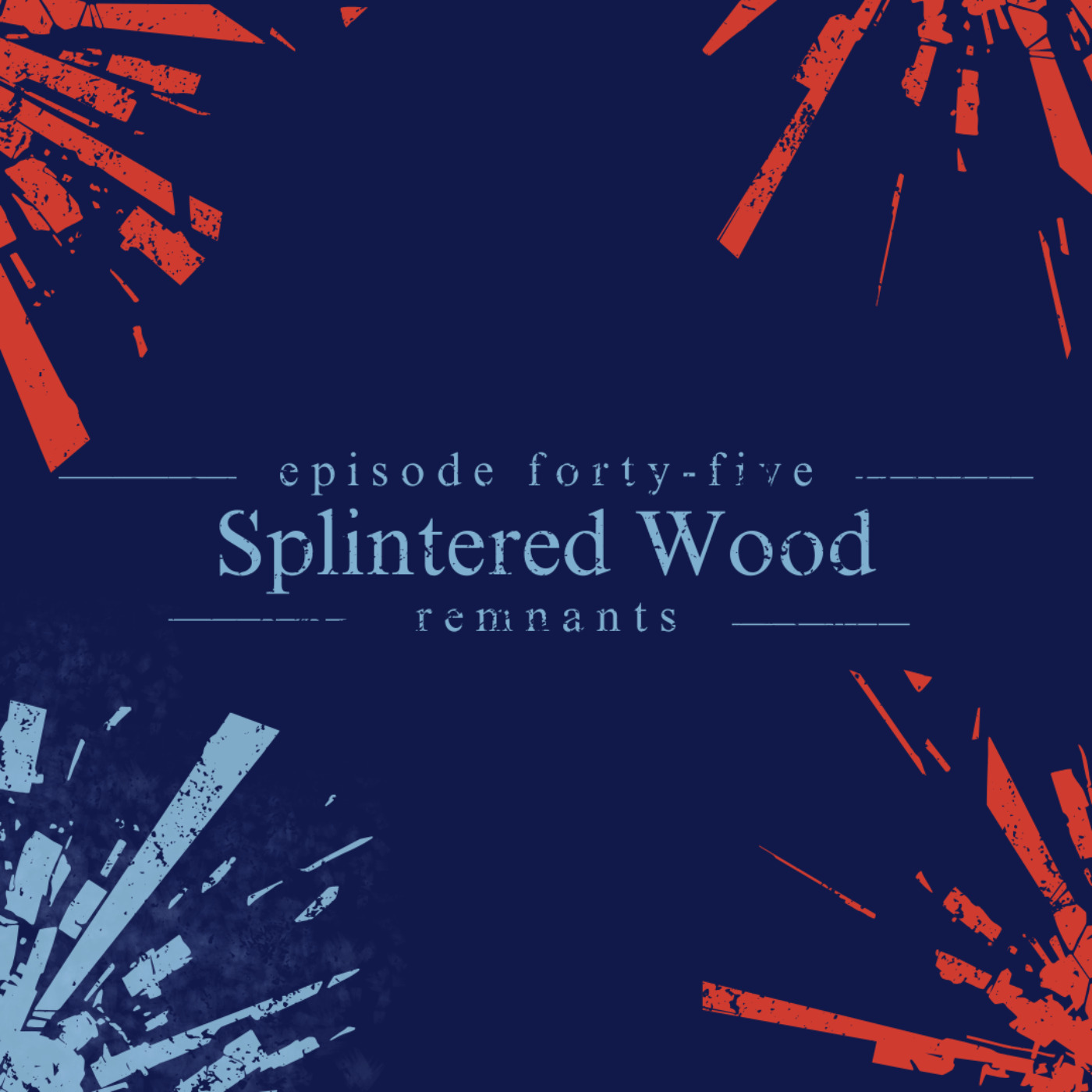 45. Splintered Wood