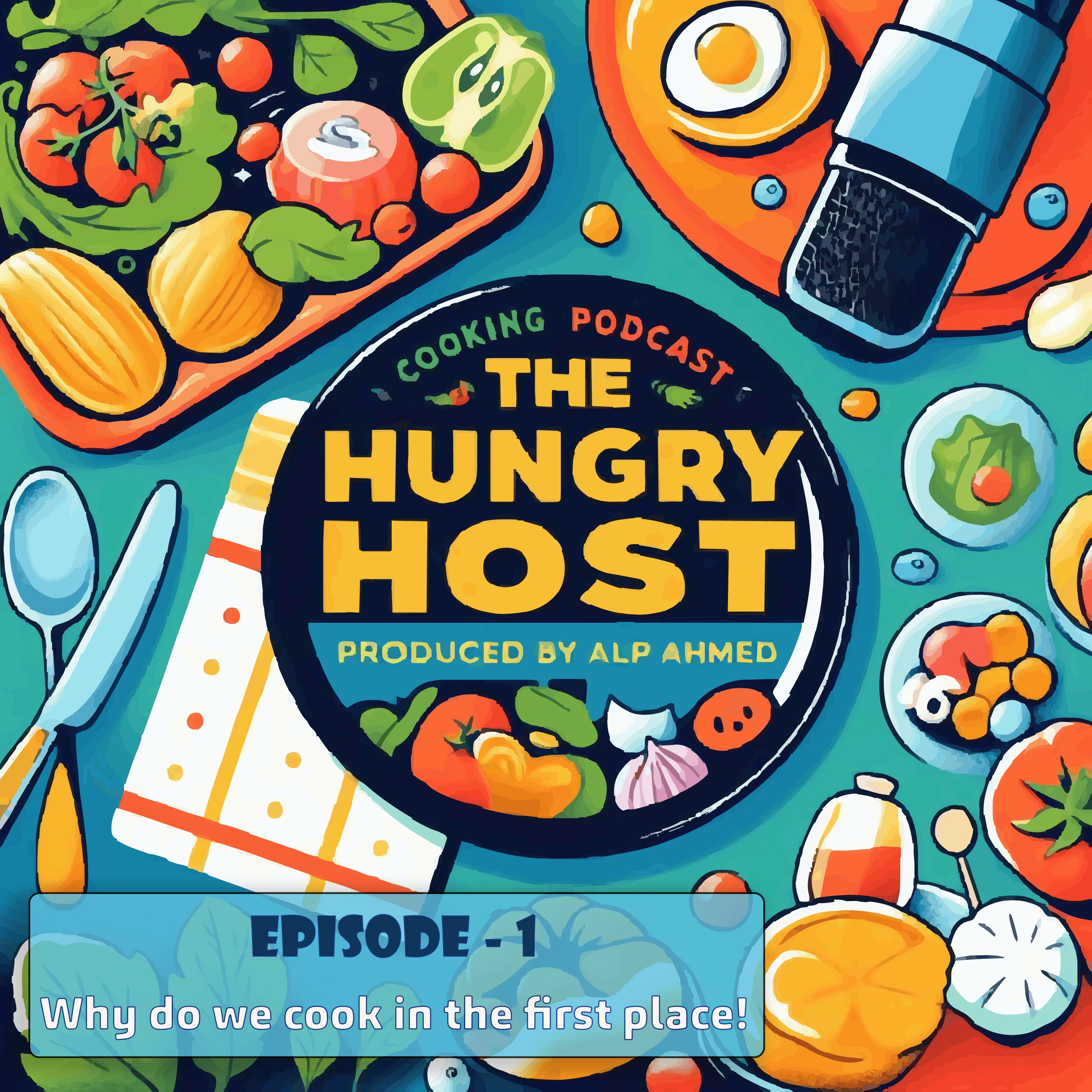 Eps 1 Prt 1: Why do we cook in the first place?