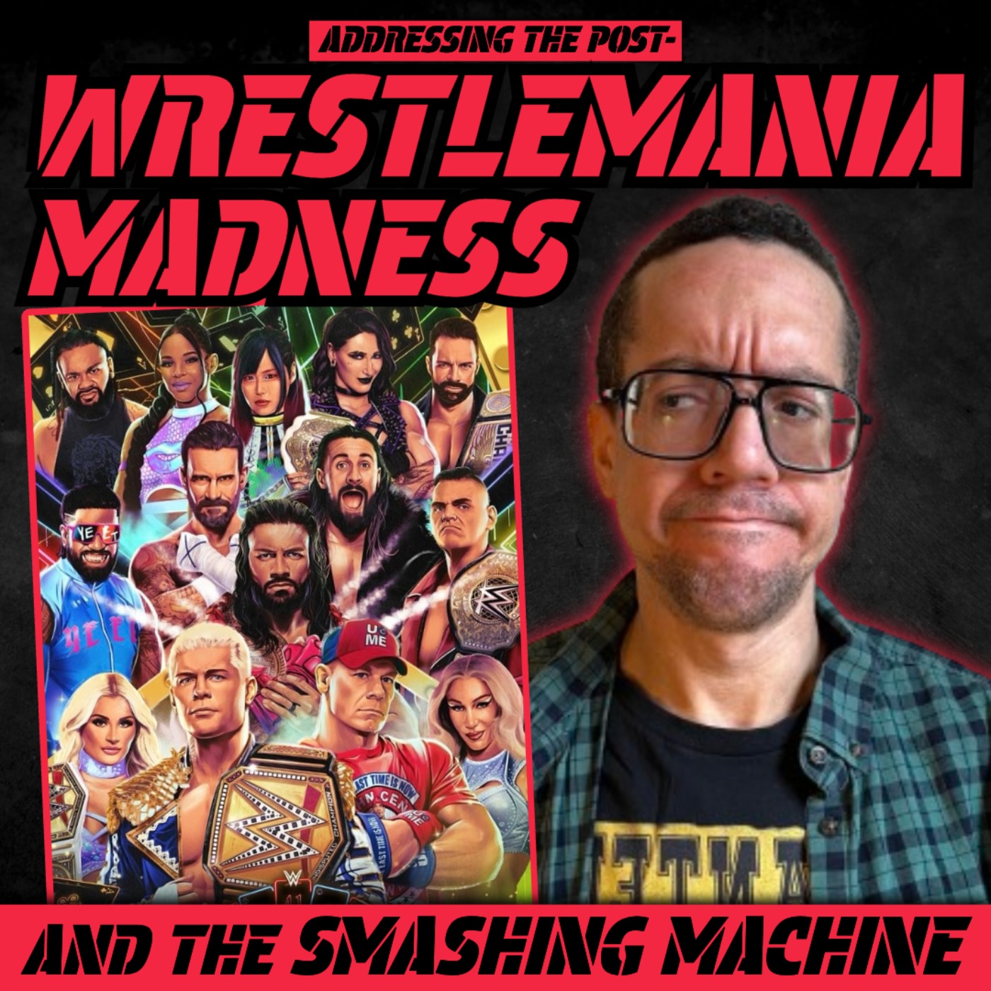 Addressing The Post-Wrestlemania Madness! (and the Smashing Machine)