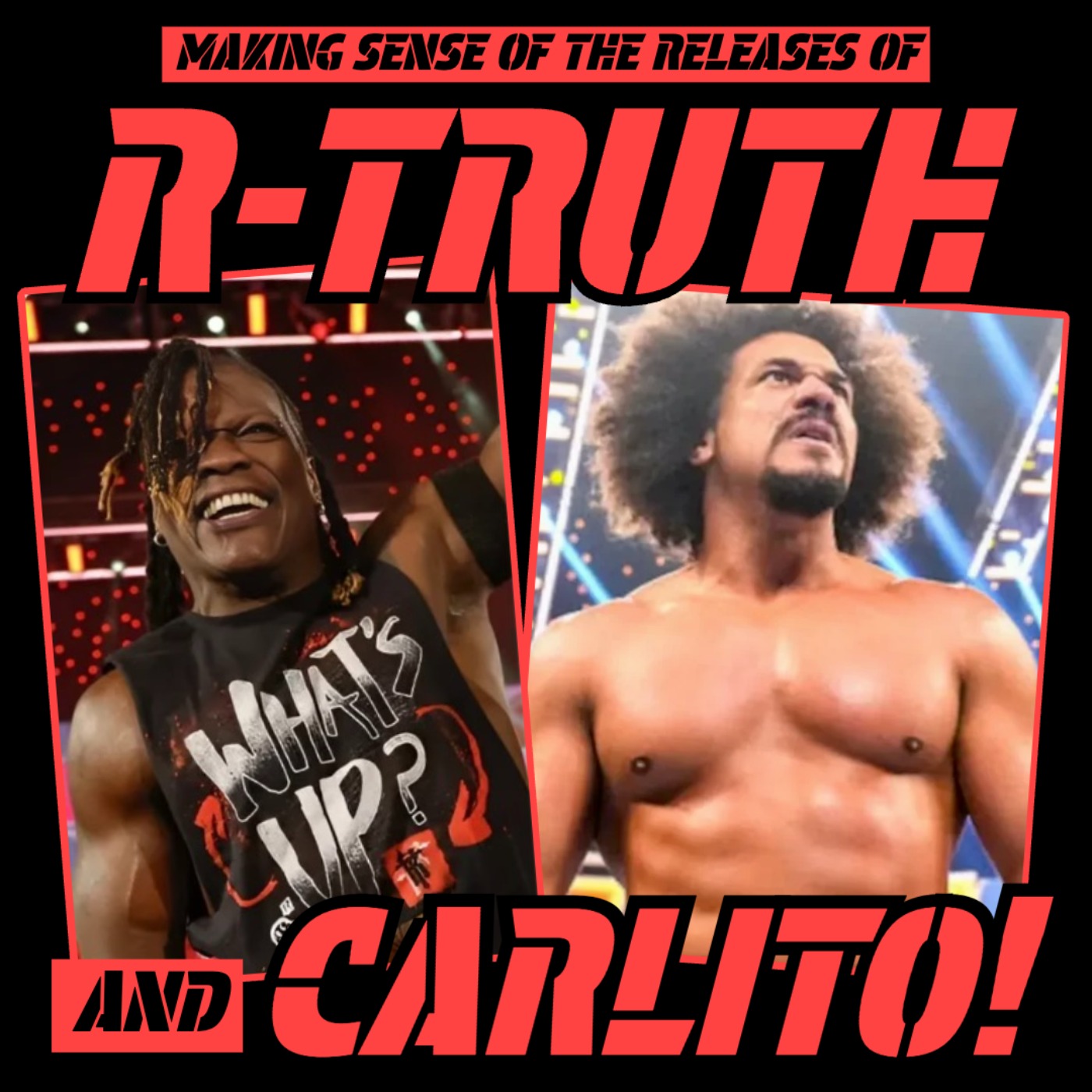 Making Sense of the WWE Releases of R-TRUTH and CARLITO!
