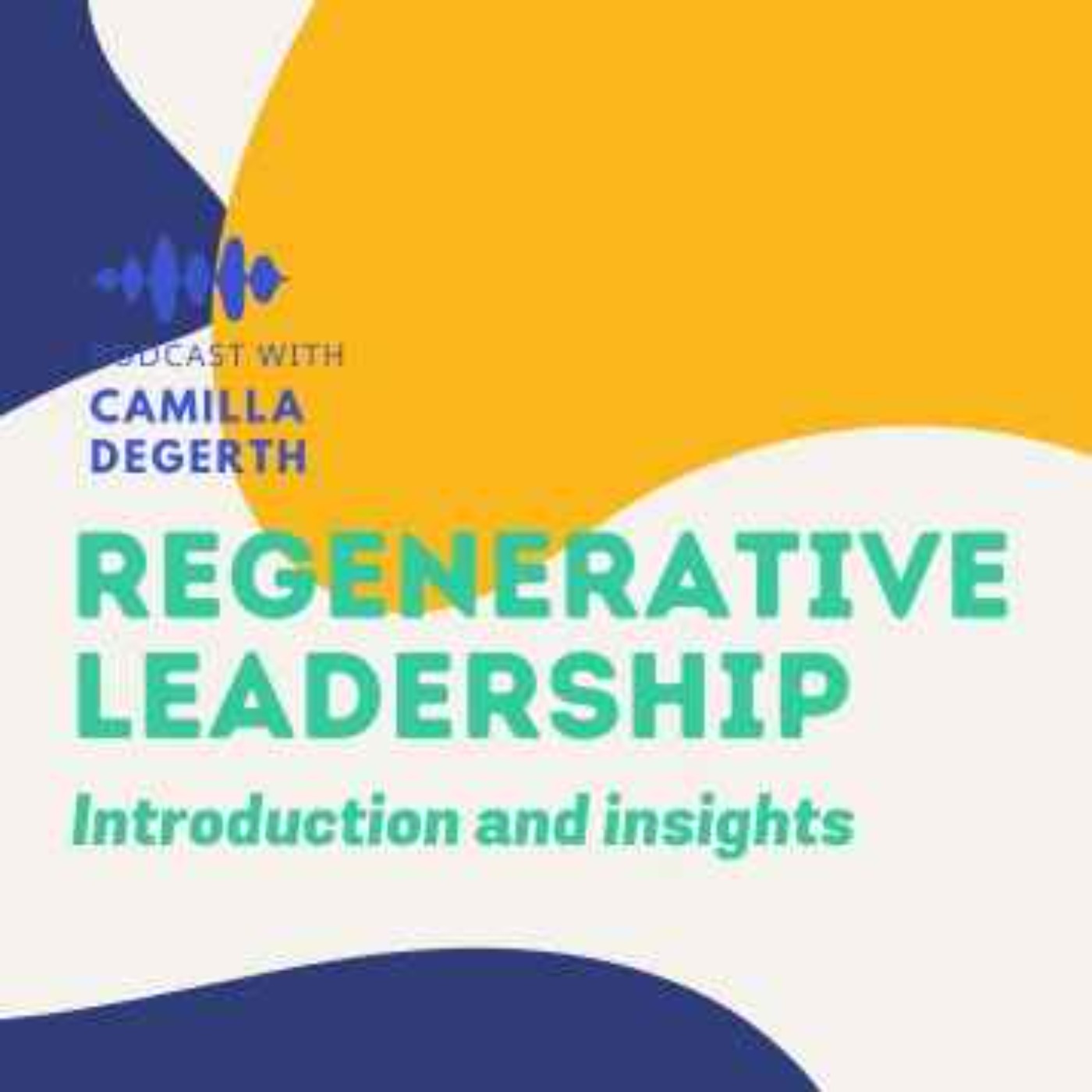 Regenerative Leadership: Introduction and insights with Camilla Degerth