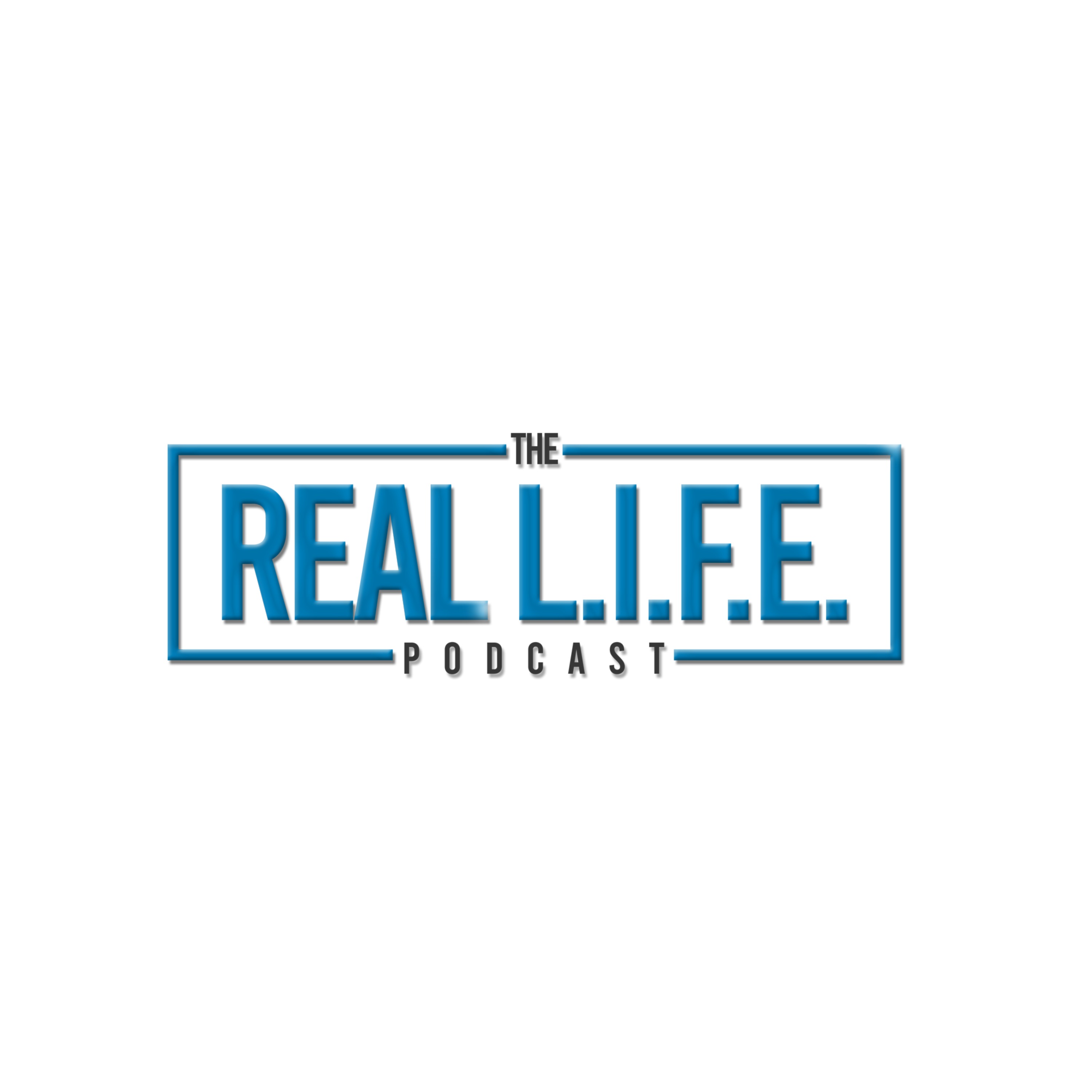 THE REAL L.I.F.E. PODCAST episode artwork