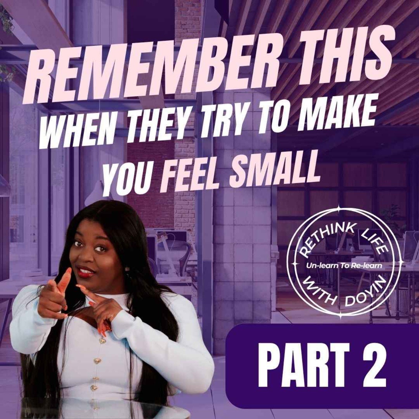 When Others Try to Make You Feel Less or Small Part 2
