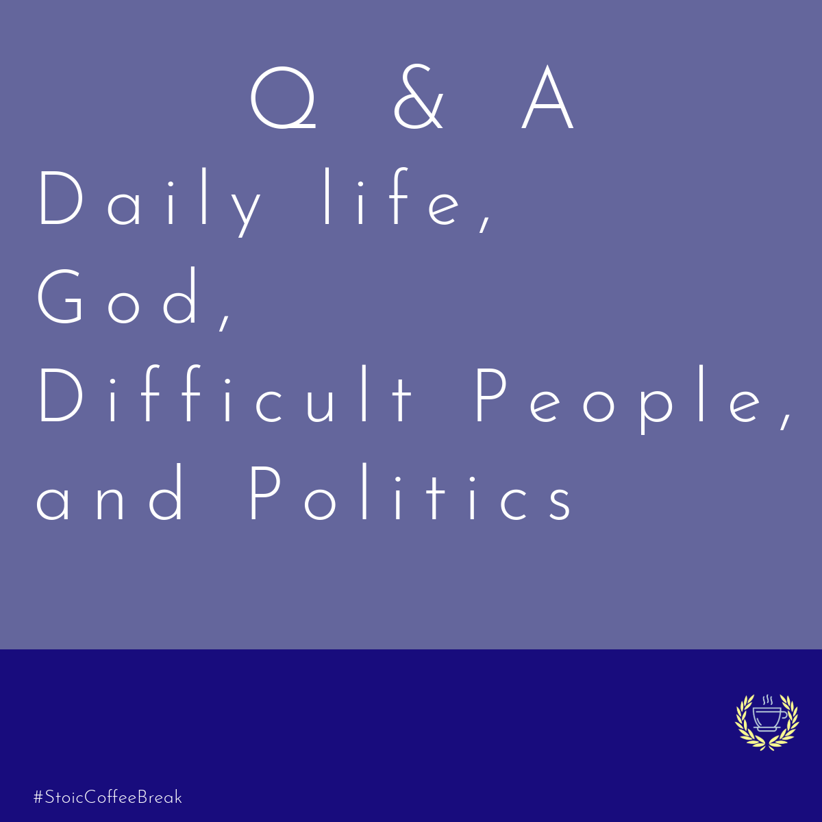 284 - Q & A - Daily life,  God, Difficult People, and Politics