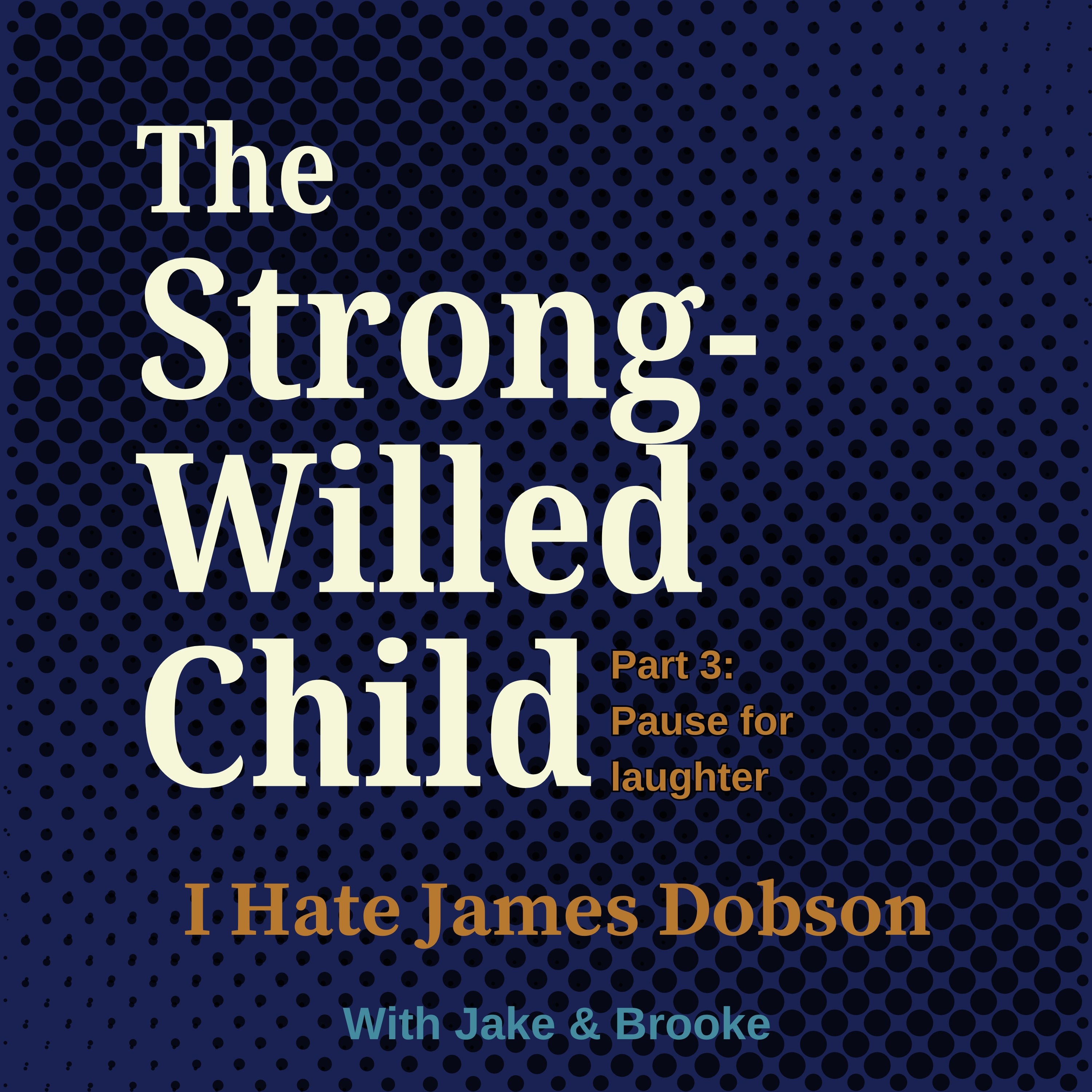 Episode 55: The Strong-Willed Child Part 3