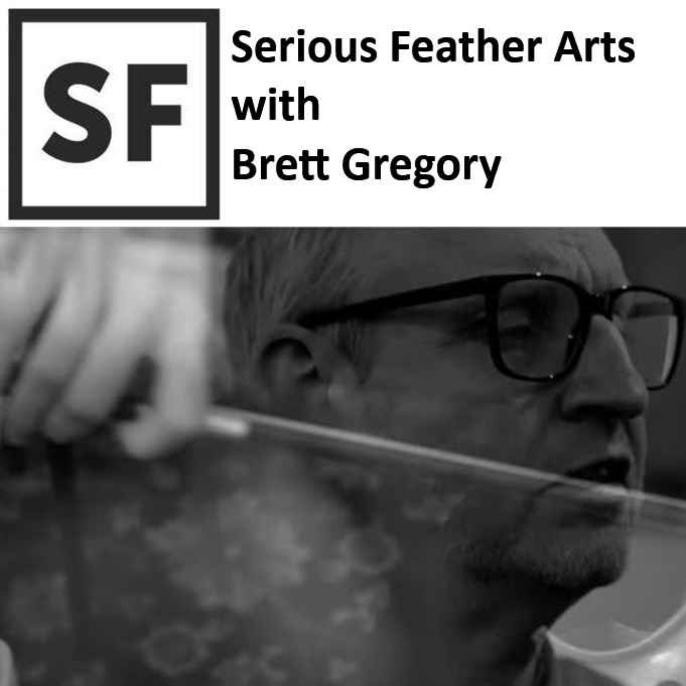 Serious Feather Arts with Brett Gregory
