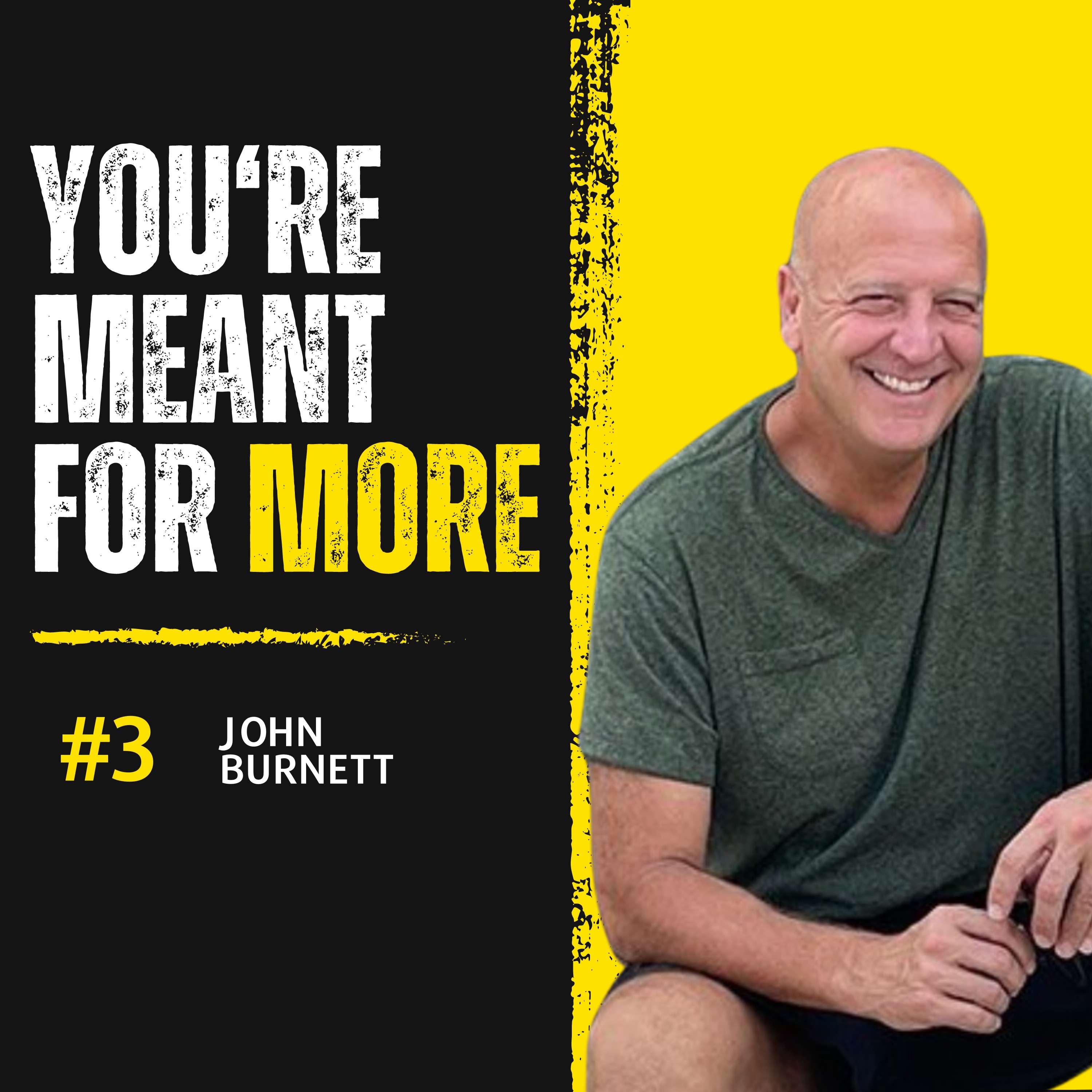 #3 You Are Meant For More: Transforming Doubts into Purpose | John Burnett | TDP
