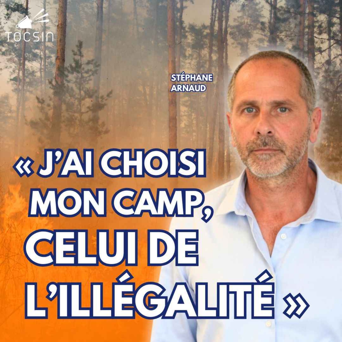 Incendies : « J’ai choisi mon camp, celui de l’illégalité ! »