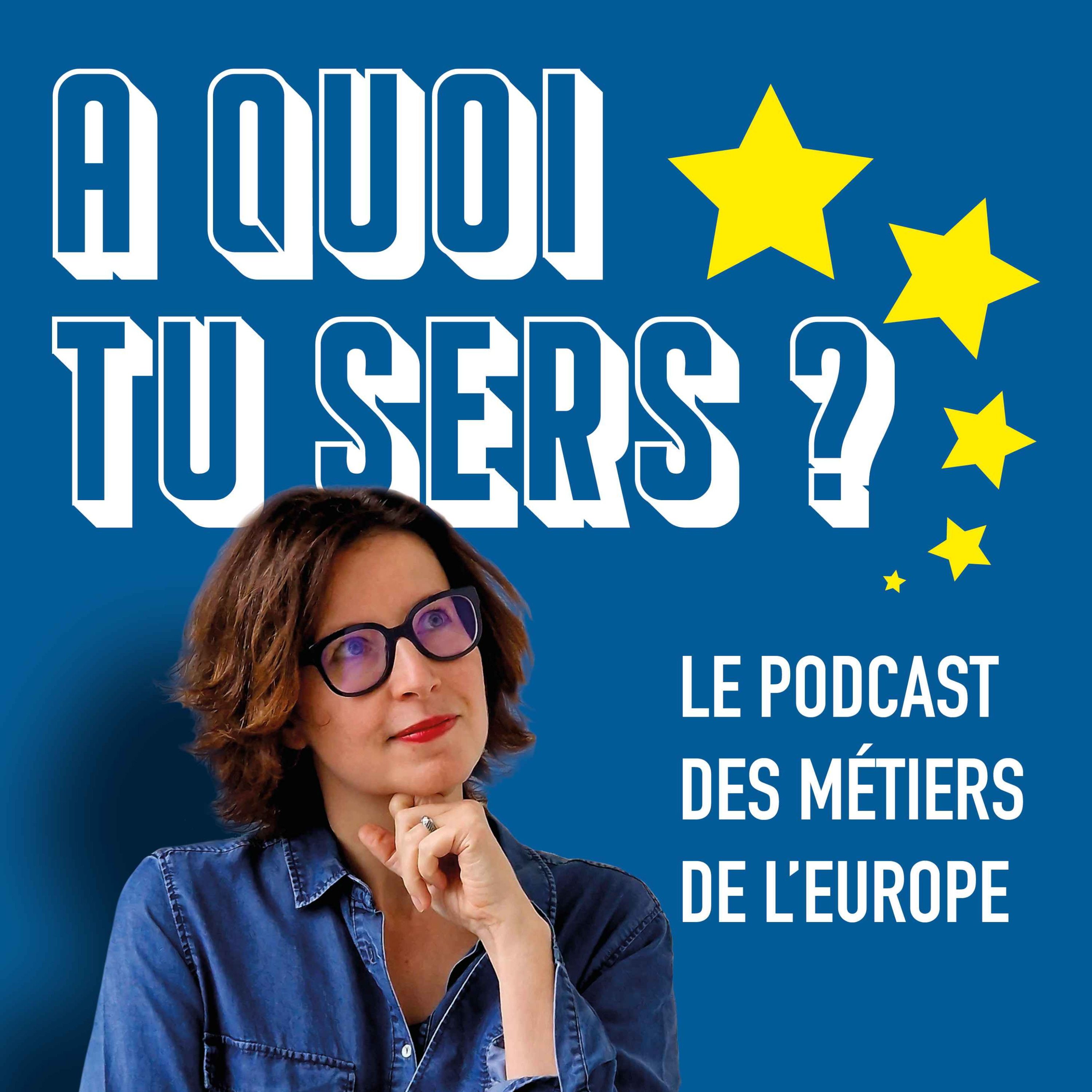 A quoi tu sers ? - le podcast des métiers de l\'Europe