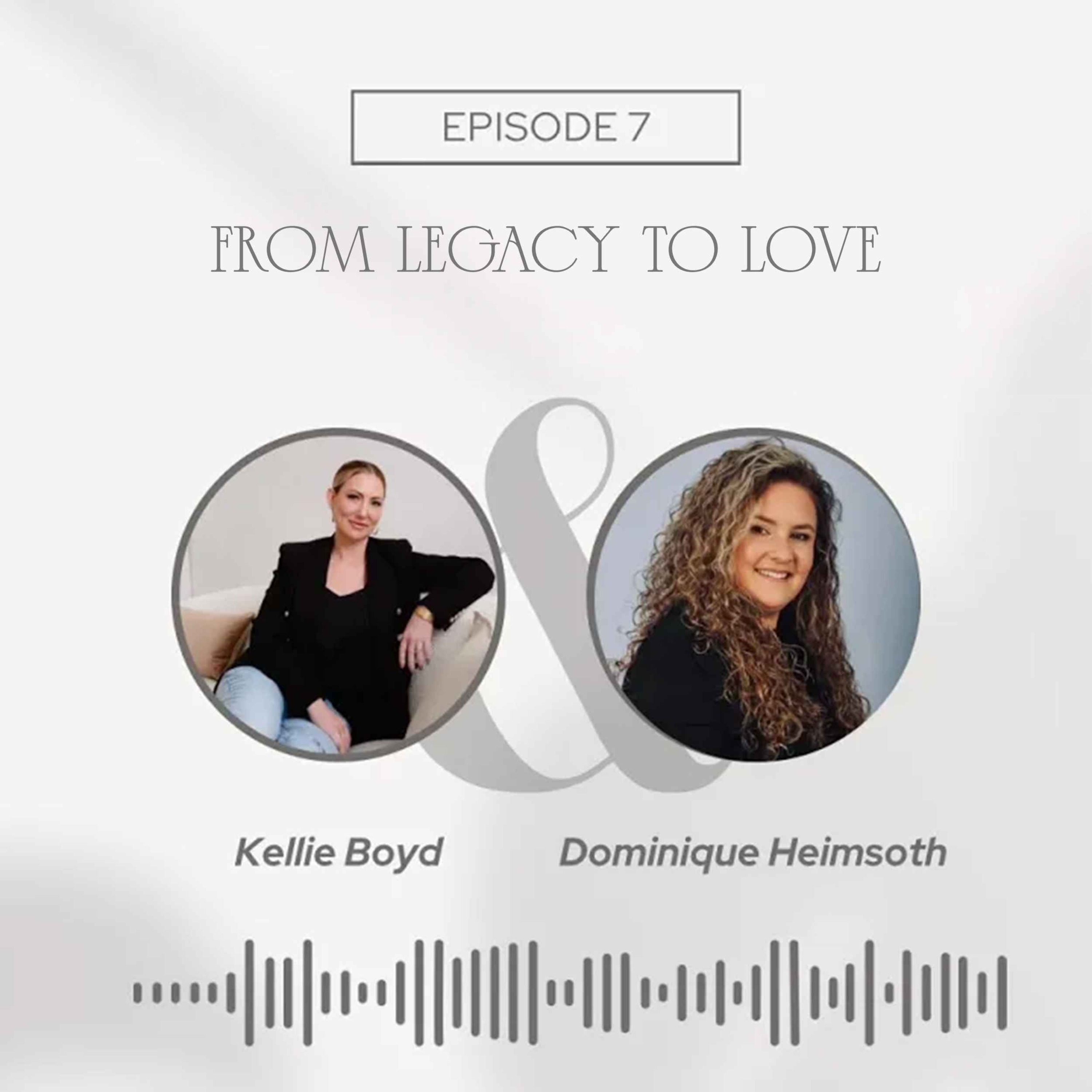 From Legacy To Love - With Dominique Heimsoth