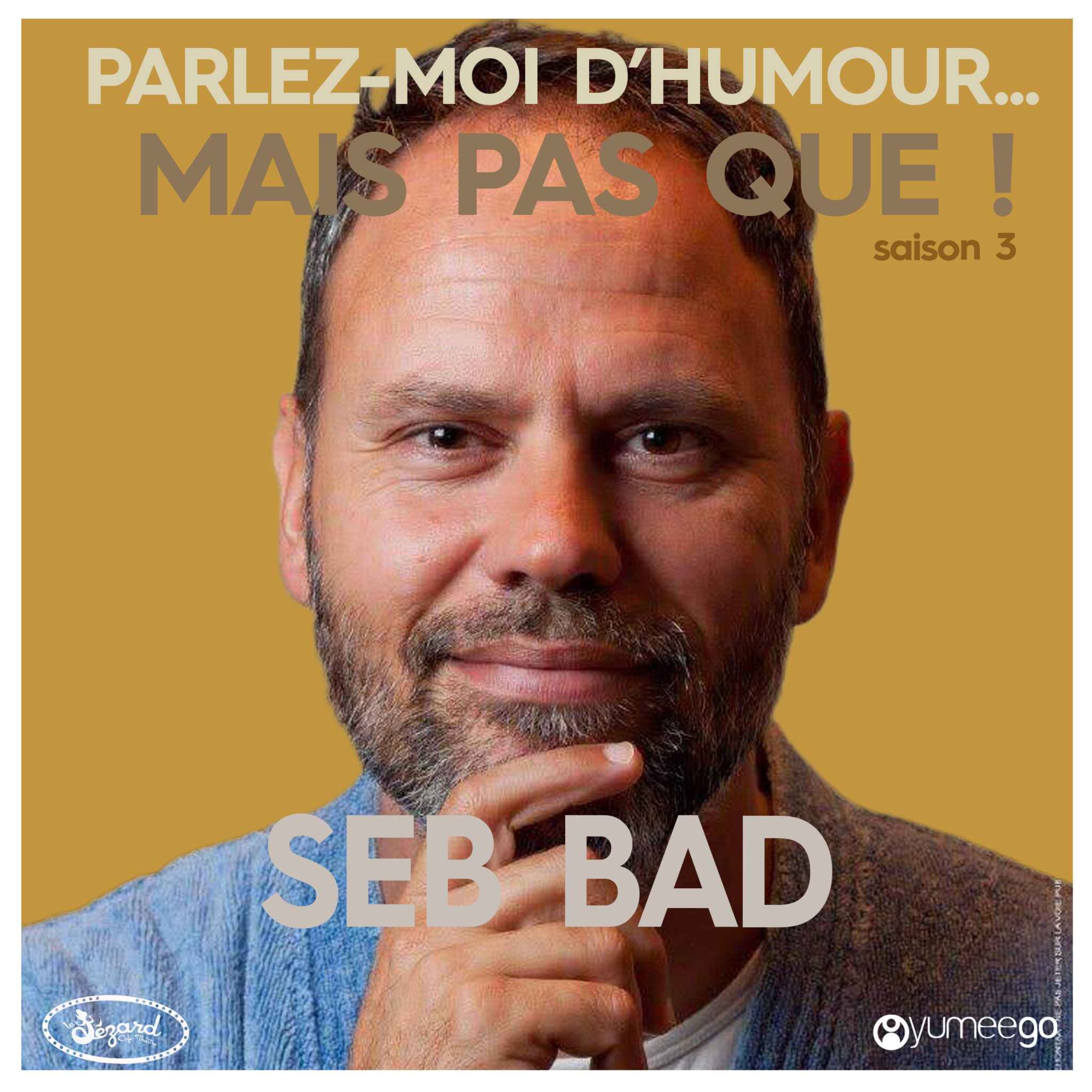 "Seb Bad, parlez-moi d'humour mais pas que...!"  episode artwork