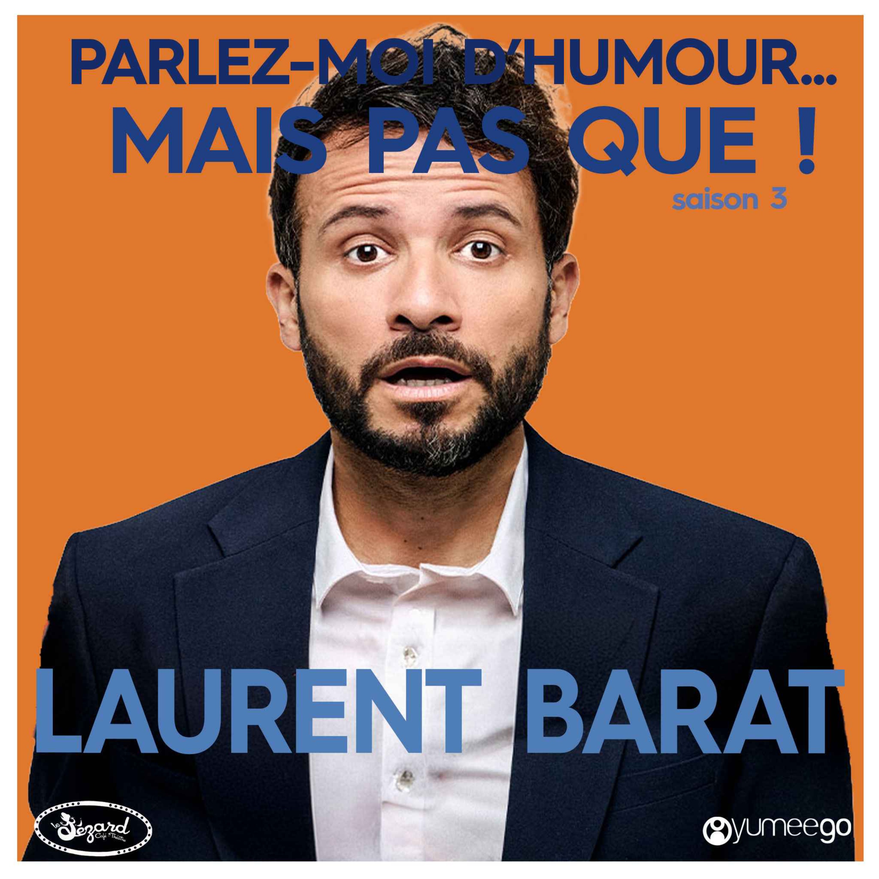 "Laurent Barat, parlez-moi d'humour mais pas que...!"