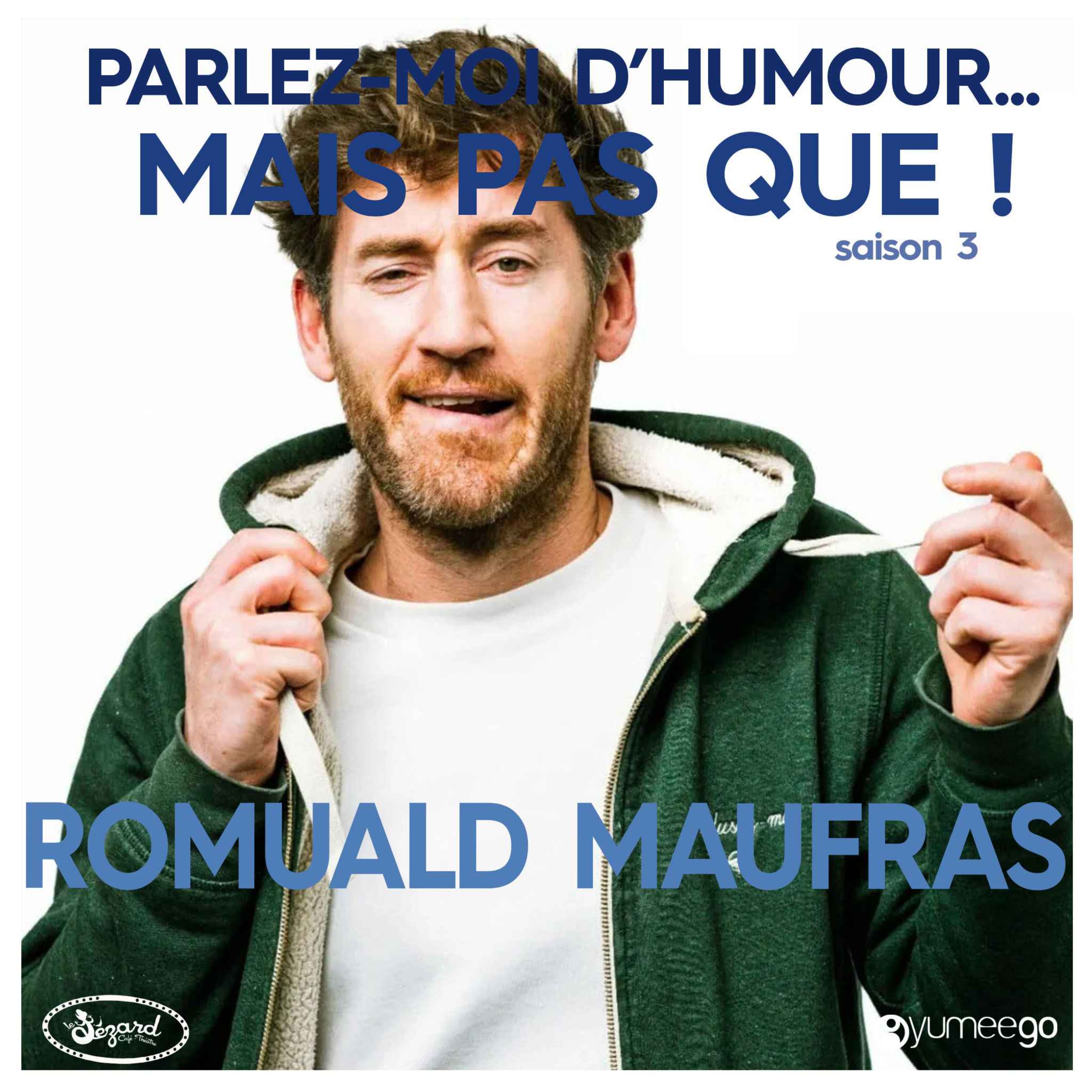 "Romuald Maufras, parlez-moi d'humour mais pas que...!"