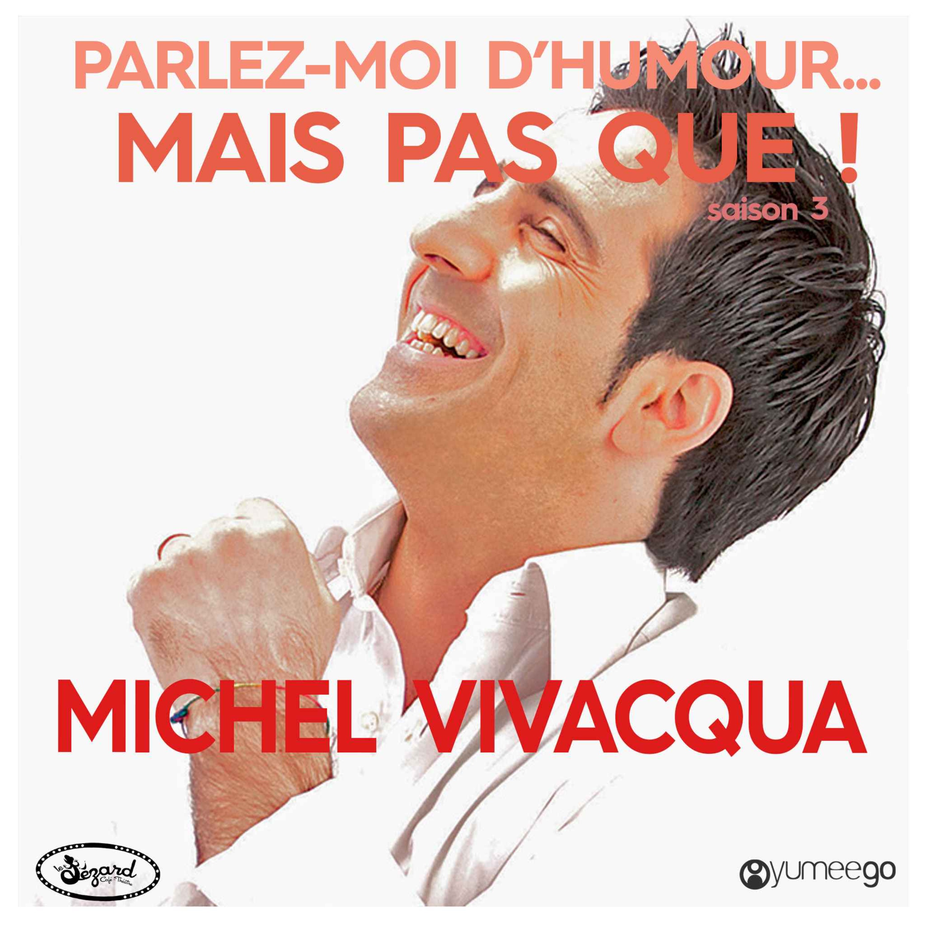"Michel Vivacqua, parlez-moi d'humour mais pas que...!"