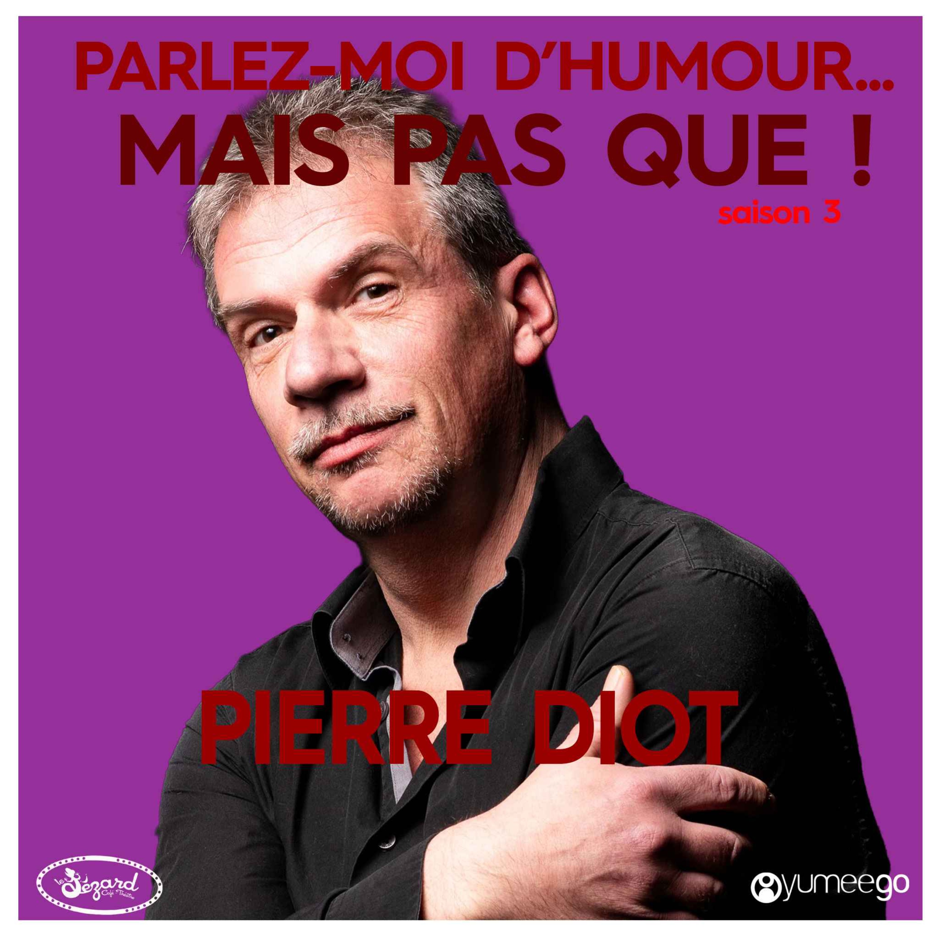 "Pierre Diot, parlez-moi d'humour mais pas que...!"