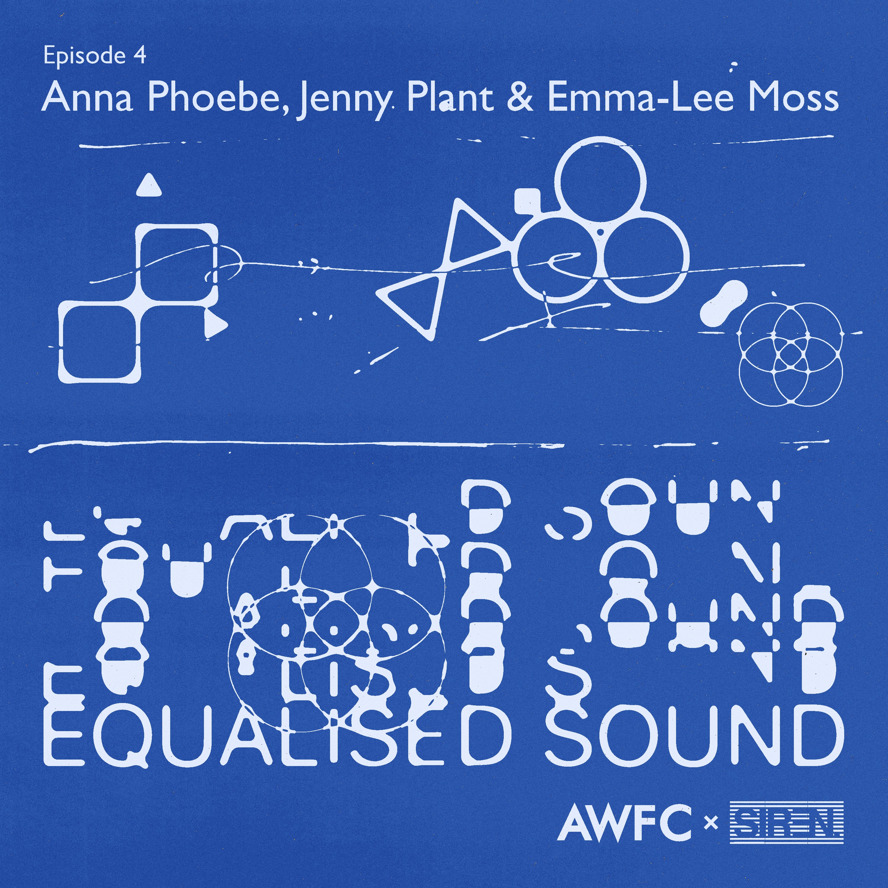 Equalised Sound x Anna Phoebe, Jenny Plant and Emma-Lee Moss