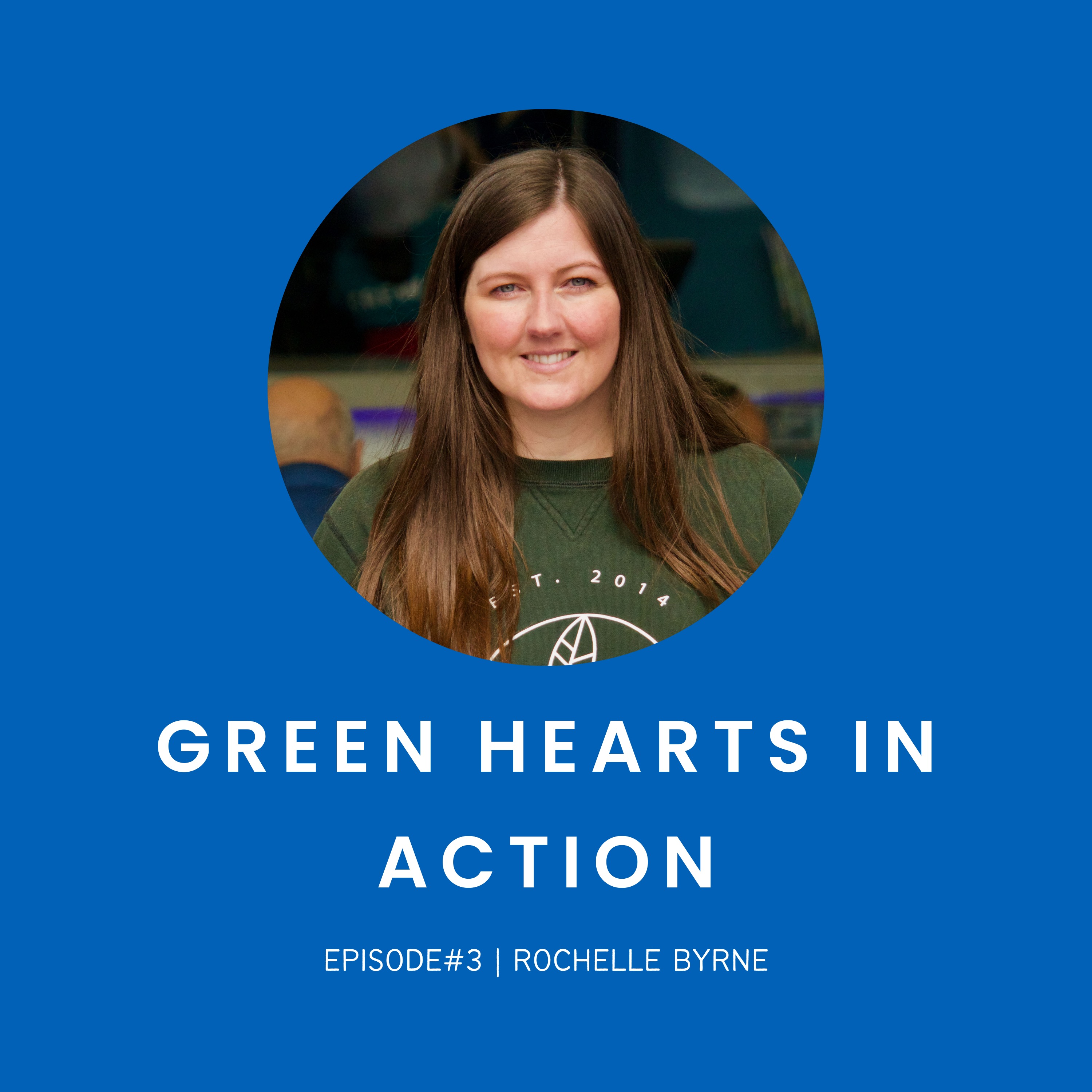 Episode 3 | Rochelle Byrne | A Greener Future