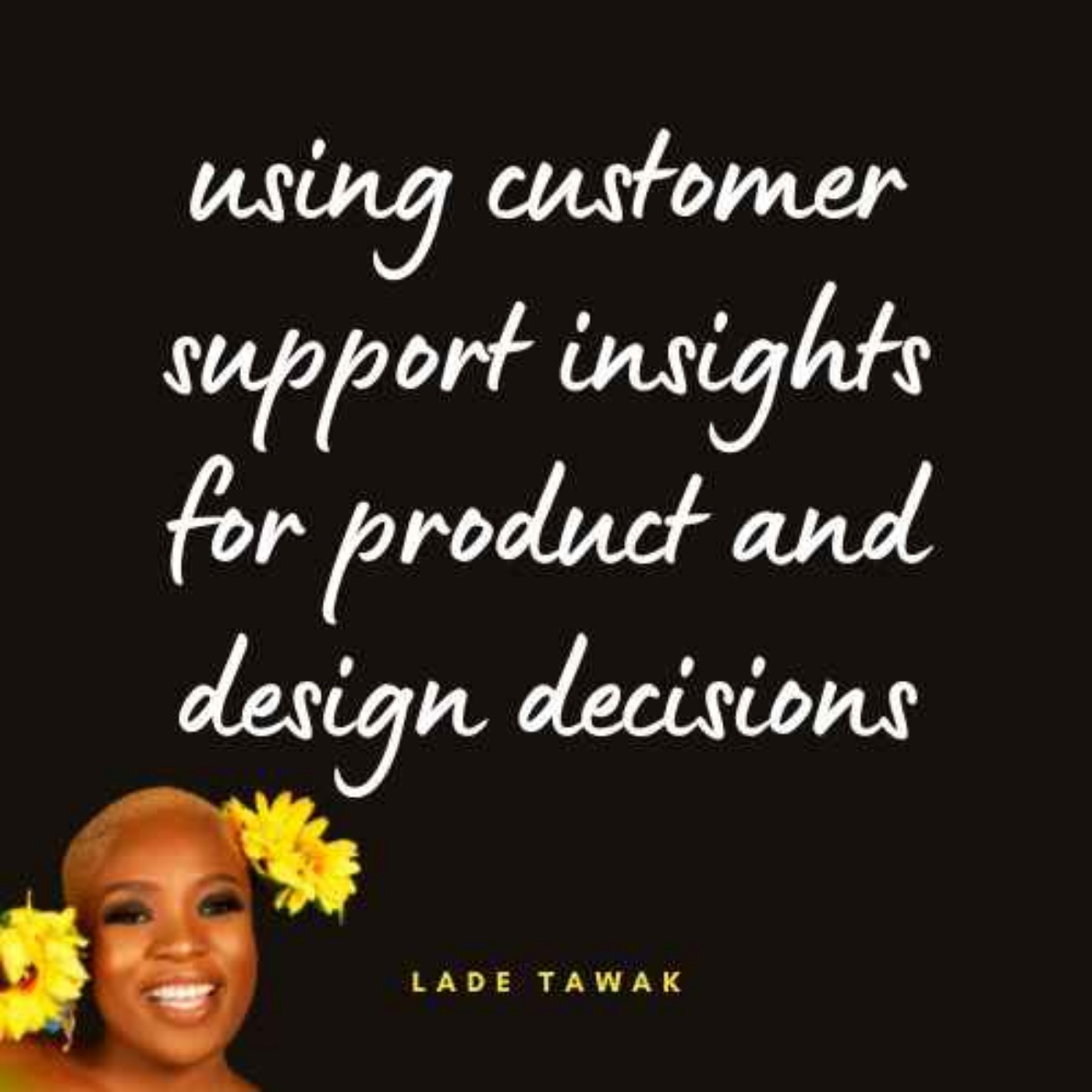 S02E103 - How to use insights from customer support to help guide product and design decisions