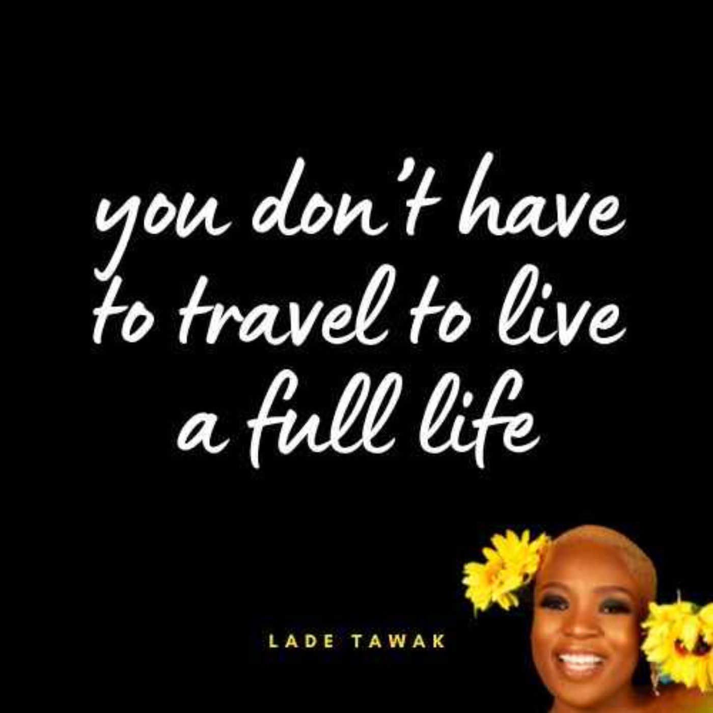 S02E316 - You don’t have to travel to live a full life