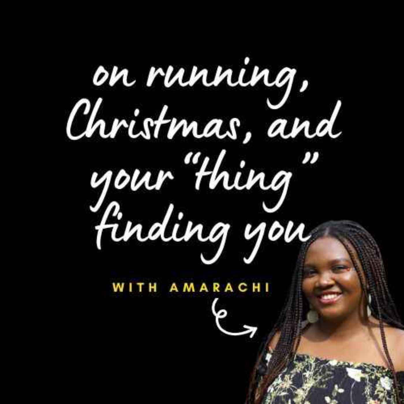 S02E352 - On running, Christmas, and your“thing” finding you (with Amarachi)