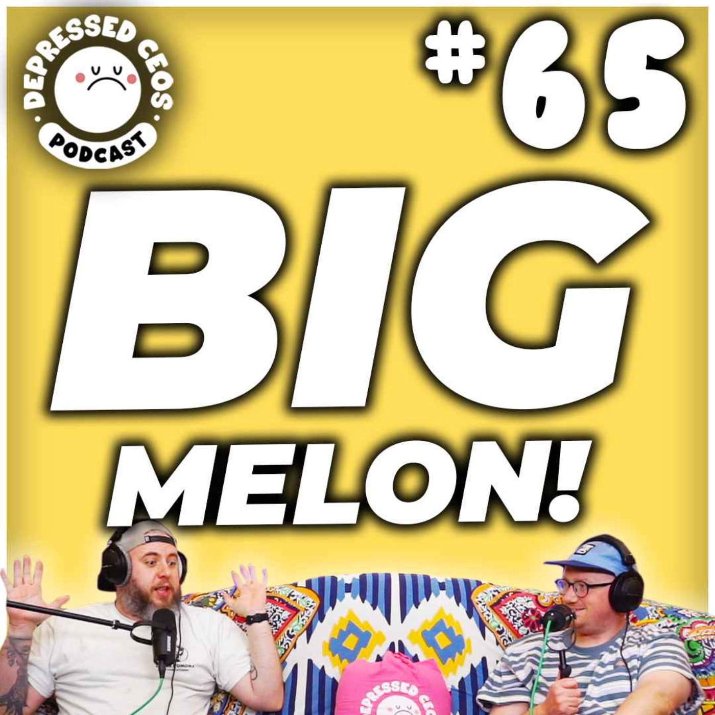 #65 - Big Melon - Depressed CEO's