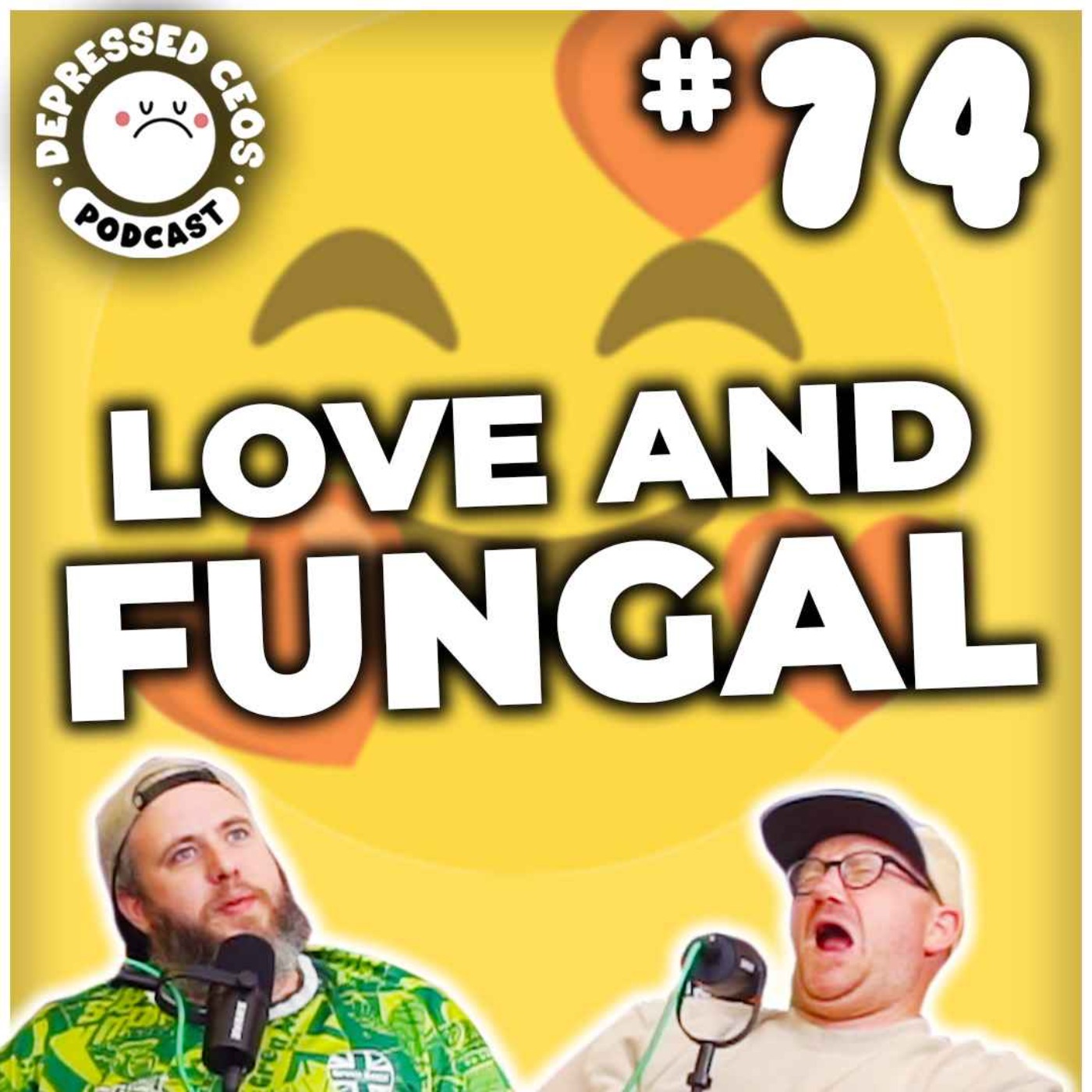 #74 - Love And Fungal - Depressed CEO's