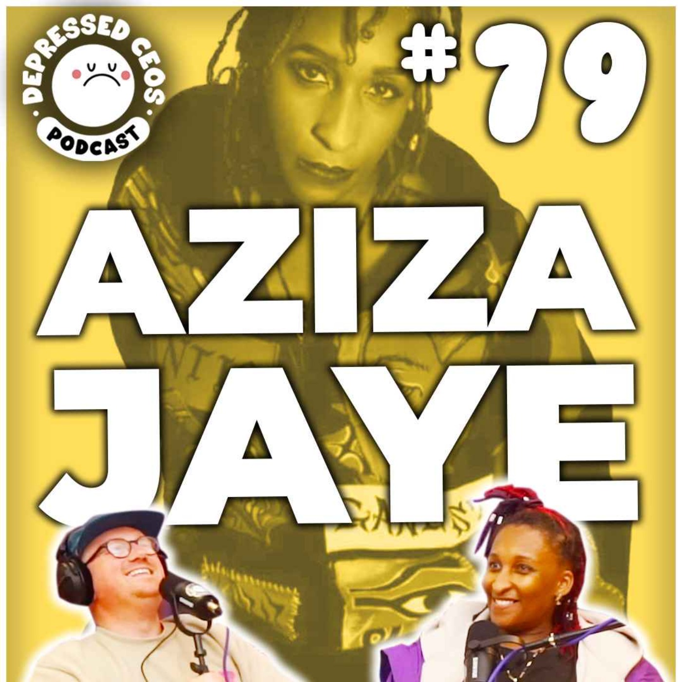 #79 - Aziza Jaye - Depressed CEO's episode artwork