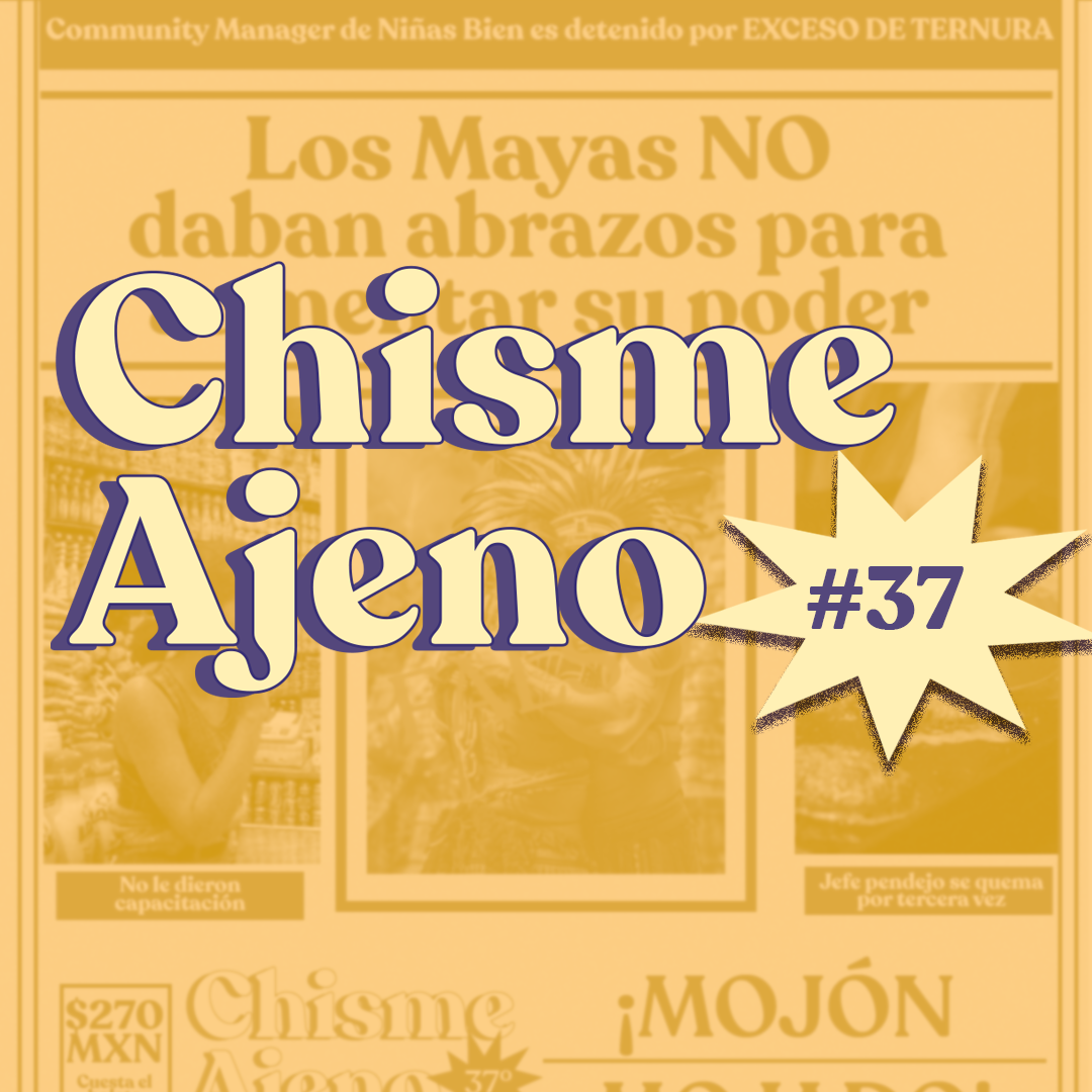 cover art for Chisme Ajeno #37: Chismes de MI PRIMERA CHAMBAA