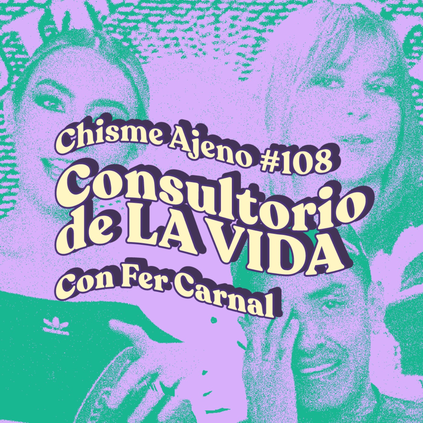 Chisme ajeno #108: Consultorio de la vida con Fer Carnal