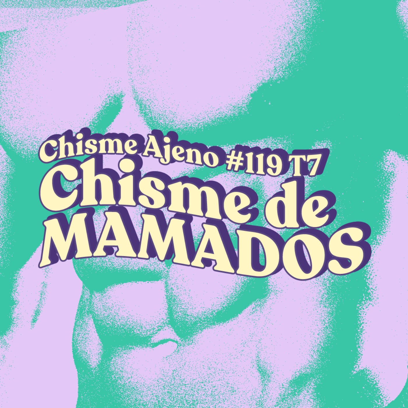 Chisme ajeno #119: Chismes de mamados episode artwork