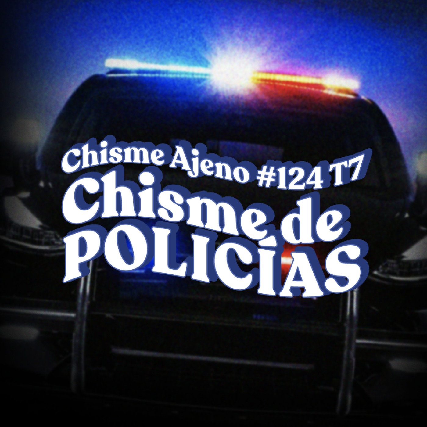 Chisme ajeno #124 : Chisme de Policías