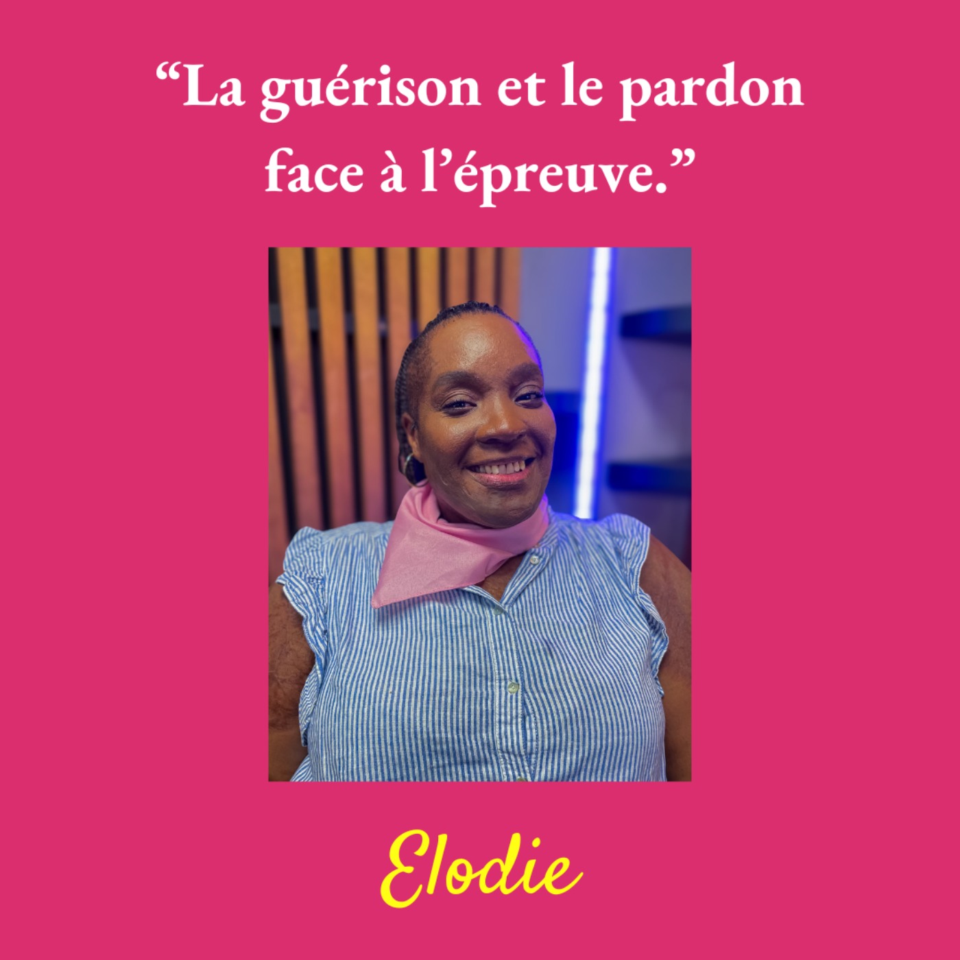 Elodie : La guérison et le pardon face à l’épreuve