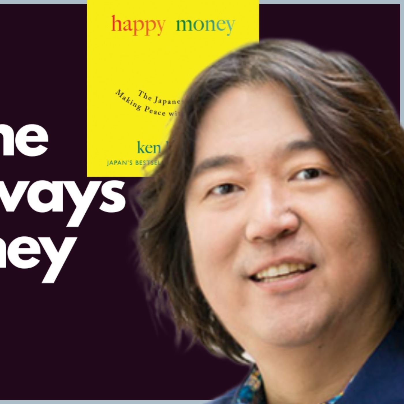 Happy Money vs. Unhappy Money: Know the Difference with Ken Honda