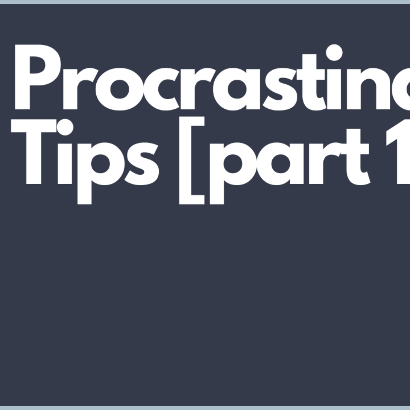 Procrastination Tips [Part 1]: Practical Steps for High Achievers