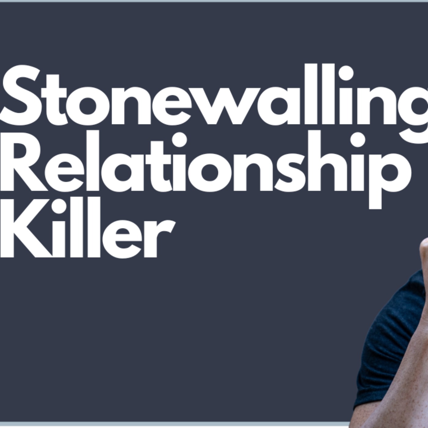 Stonewalling - A Relationship Killer