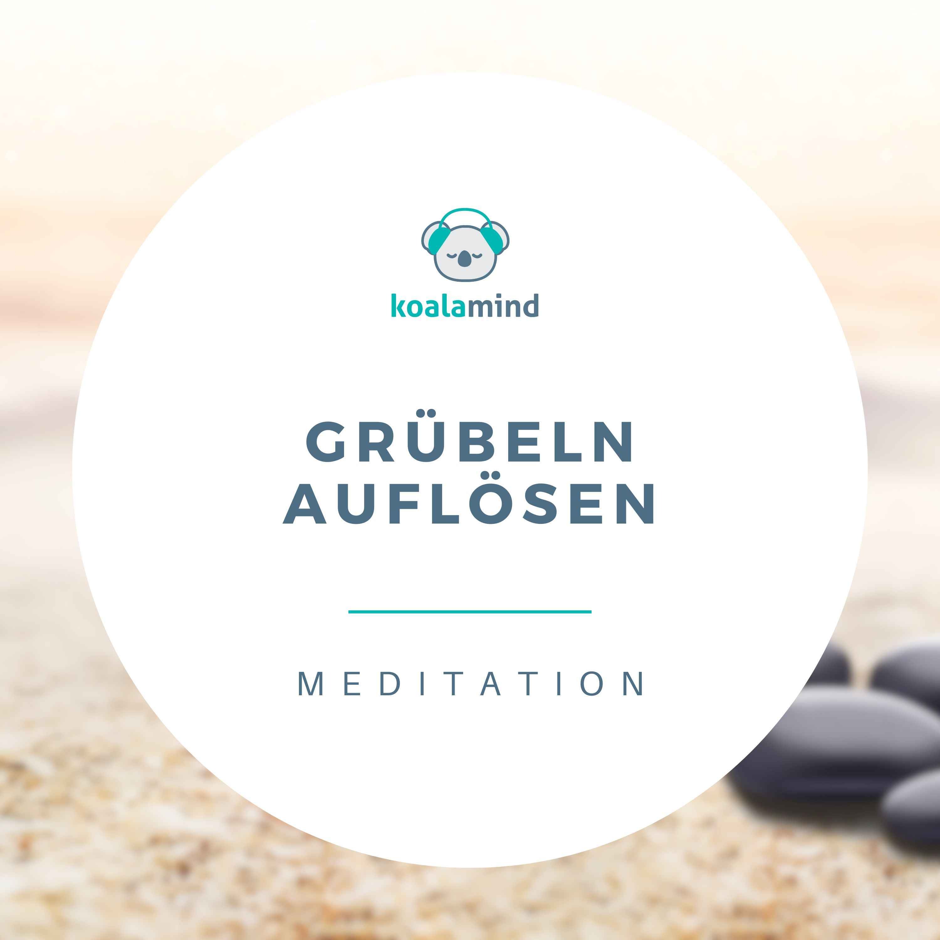 Meditation: Grübeln auflösen