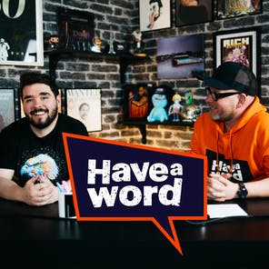 #245 - Have A Word w/Adam & Dan