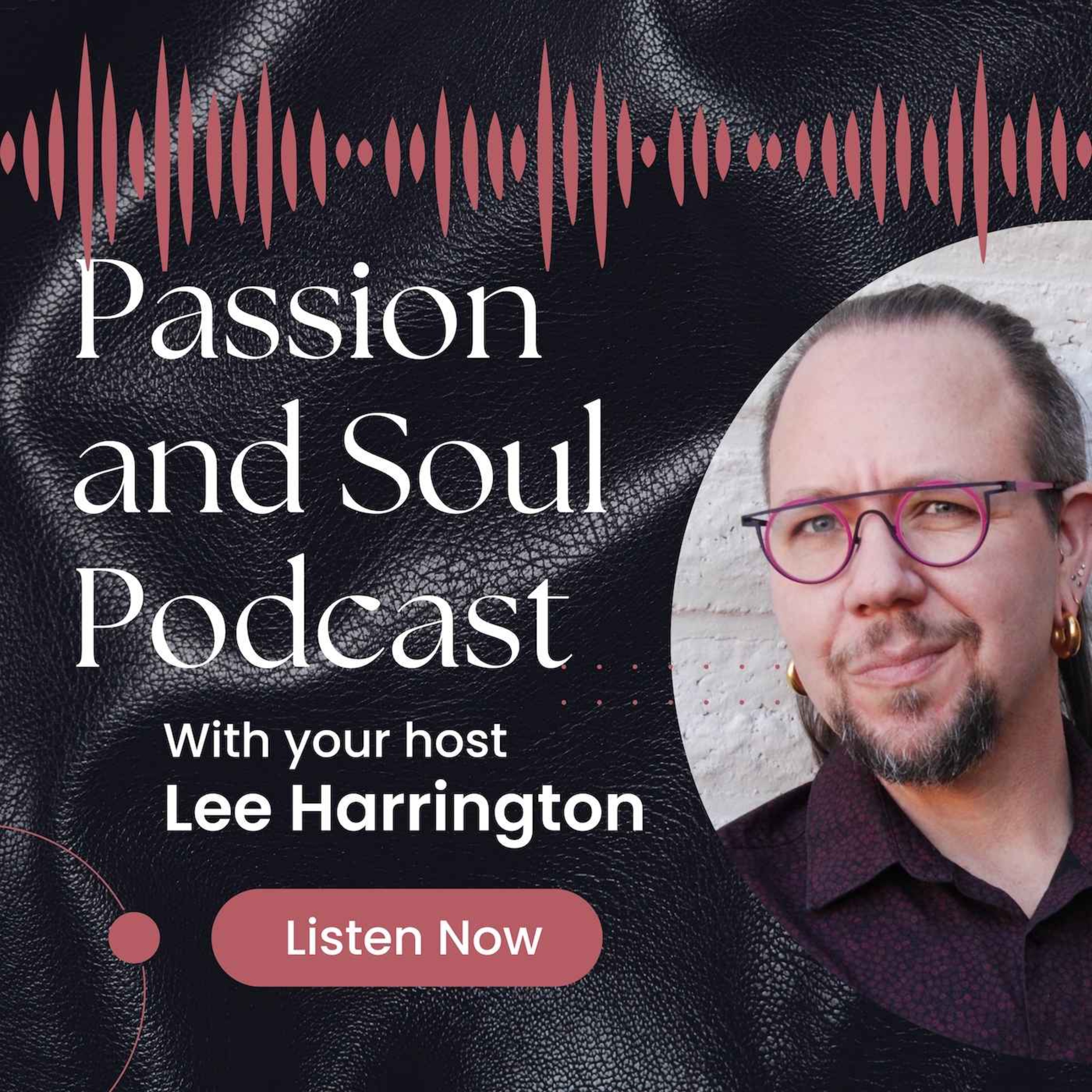 The Passion And Soul Podcast by Lee Harrington