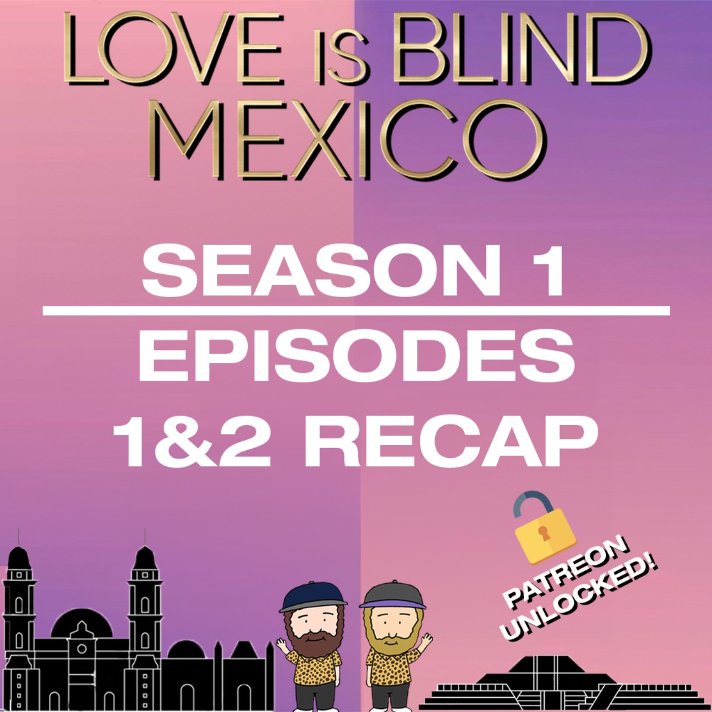 Love Is Blind: Mexico Episodes 1 & 2 Recap | Patreon Unlocked