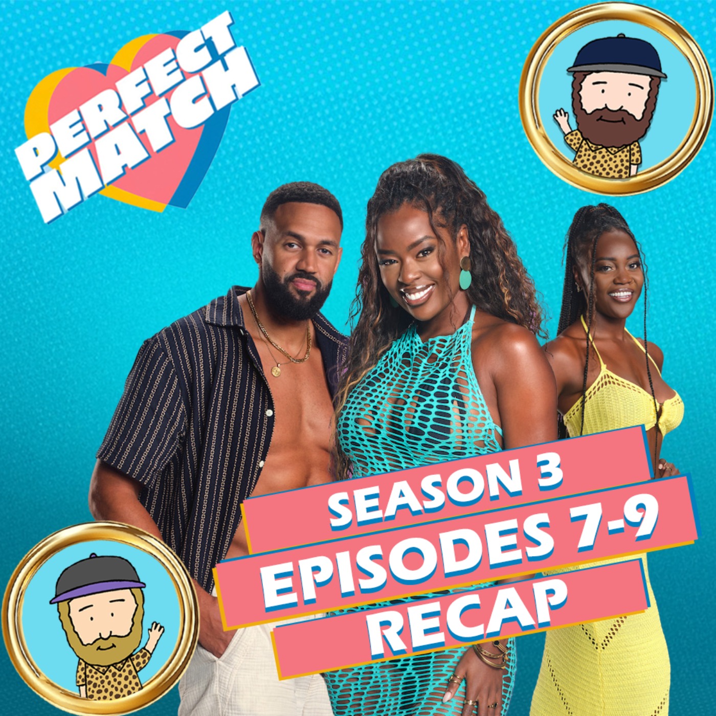 Perfect Match Season 3 Episodes 7-9 Recap