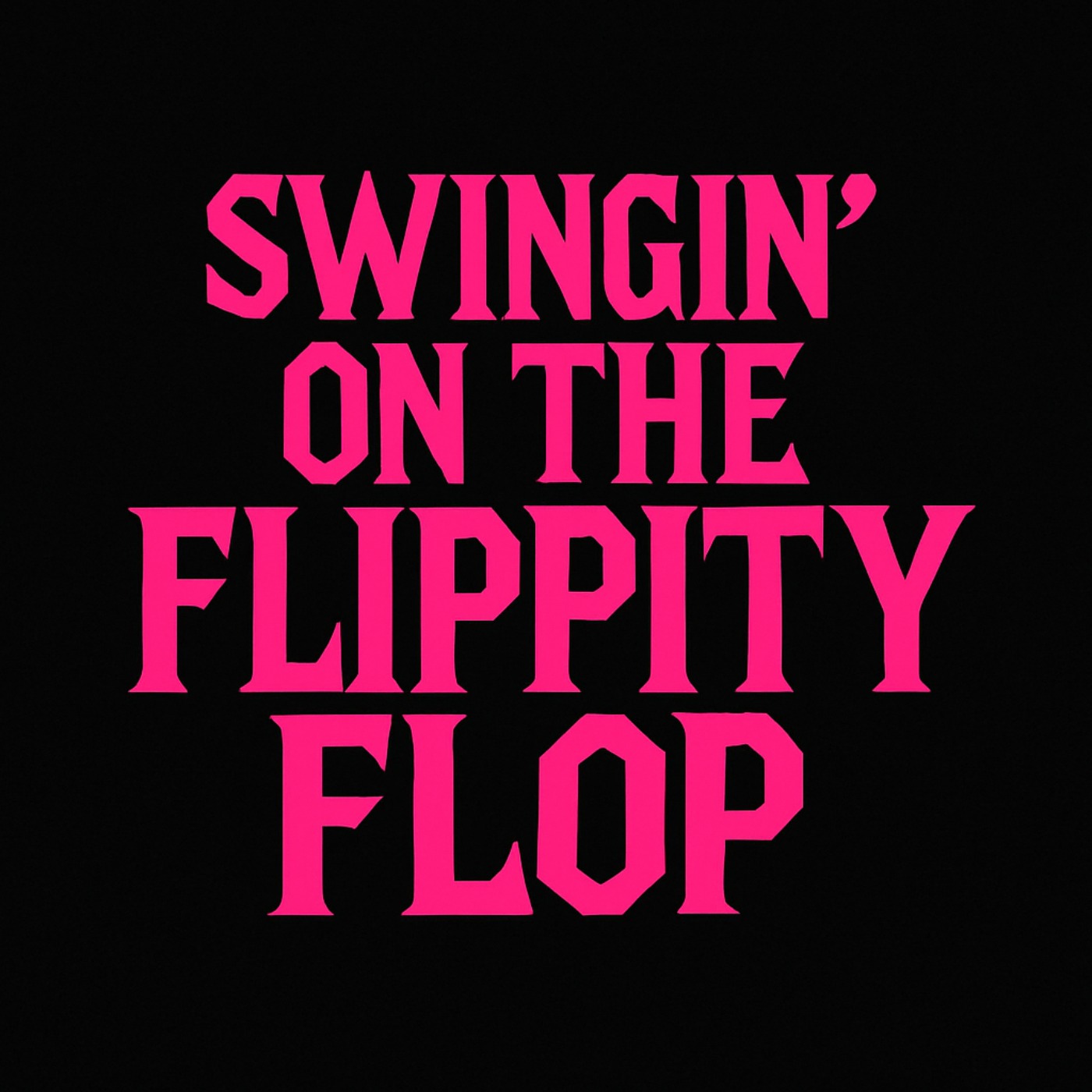 Swingin' on the Flippity Flop