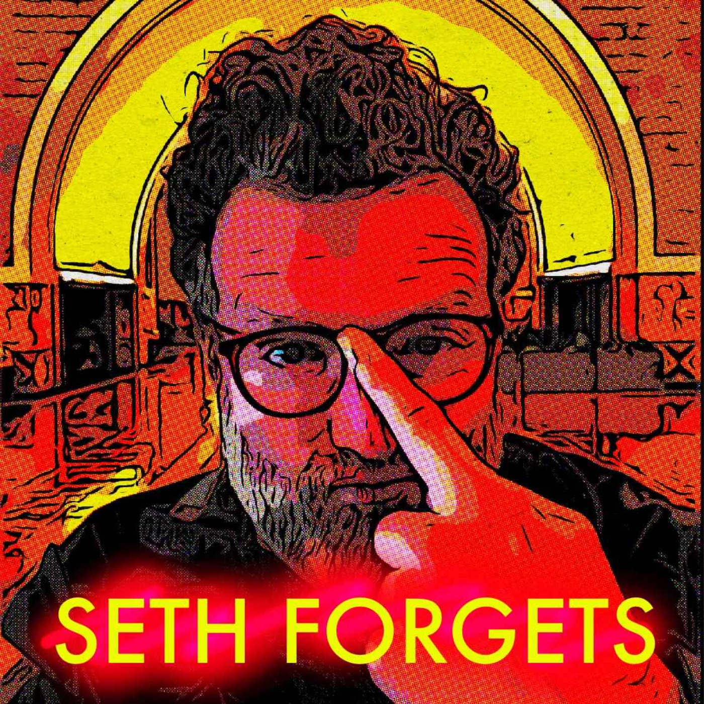 The Seth Forgets Podcast
