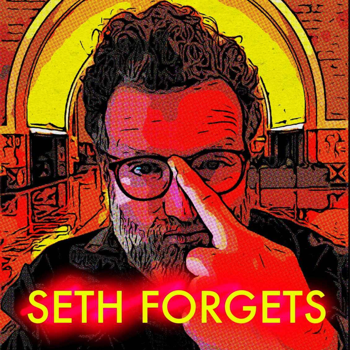 The Seth Forgets Podcast