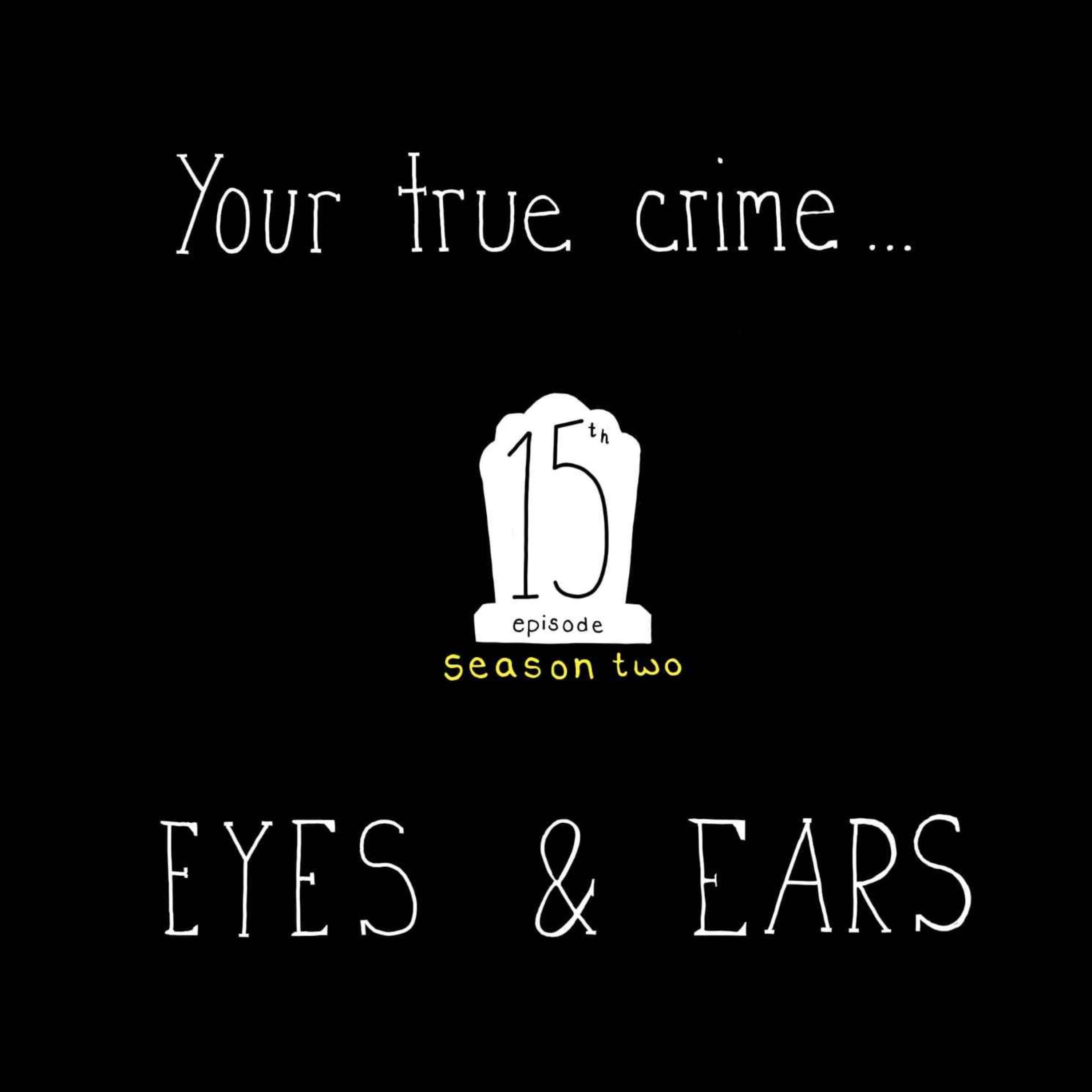 S2, E15: Your True Crime Eyes & Ears