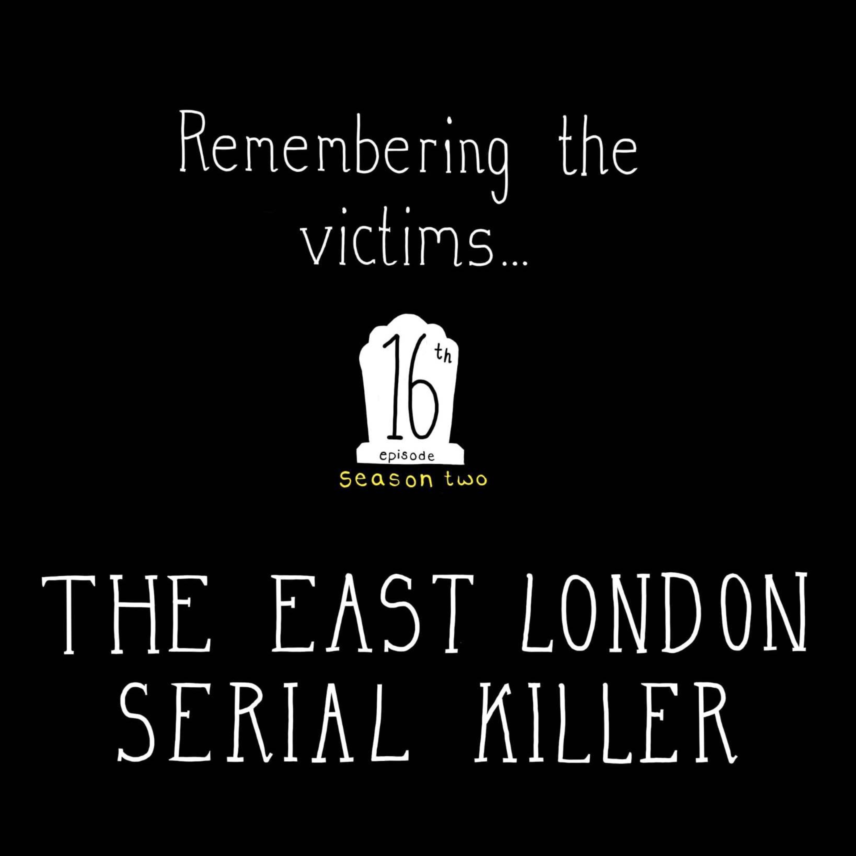 S2, E16: Remembering the Victims: The East London Serial Killer